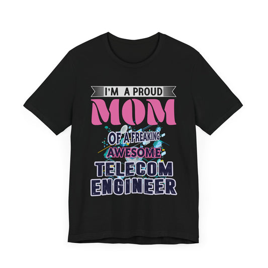 I'm A Proud Mom Of A Freaking Awesome Telecom Engineer - Unisex Jersey Short Sleeve Tee - 13578