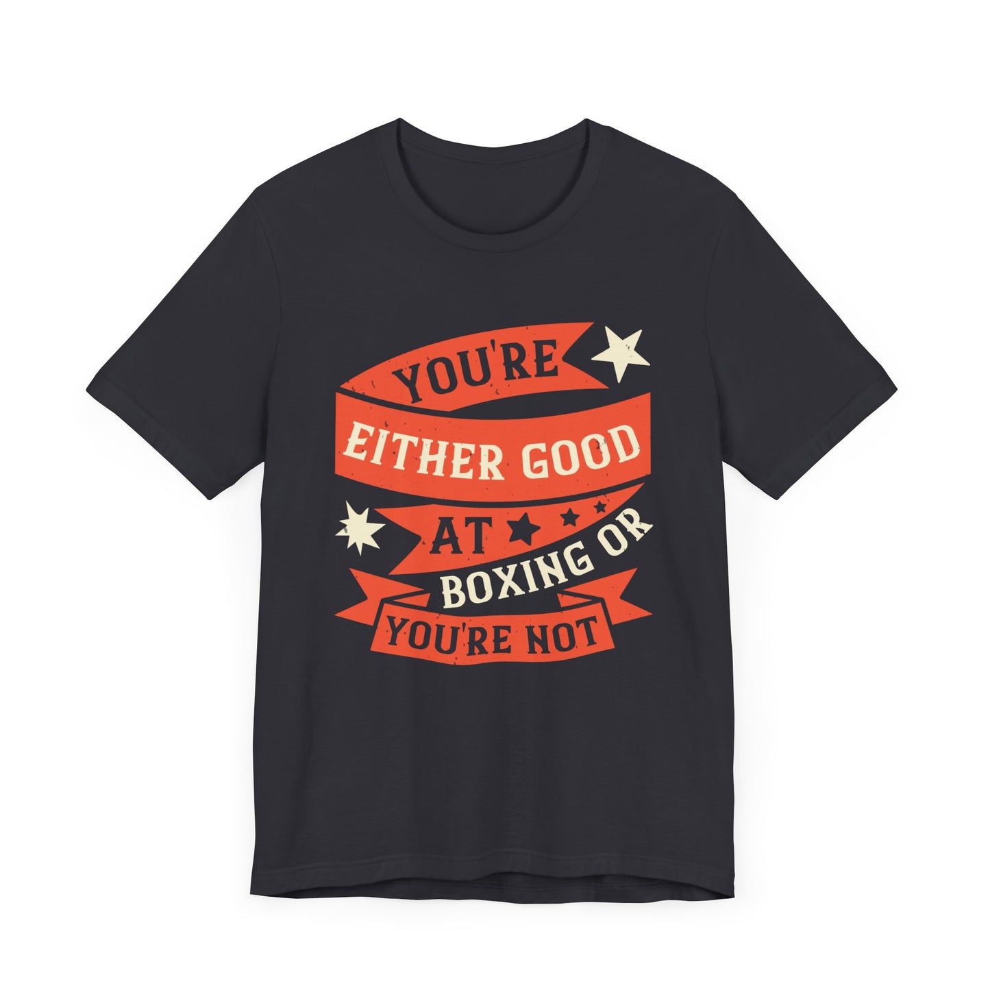 You're Either Good at Boxing, or You're Not - Unisex Jersey Short Sleeve Tee