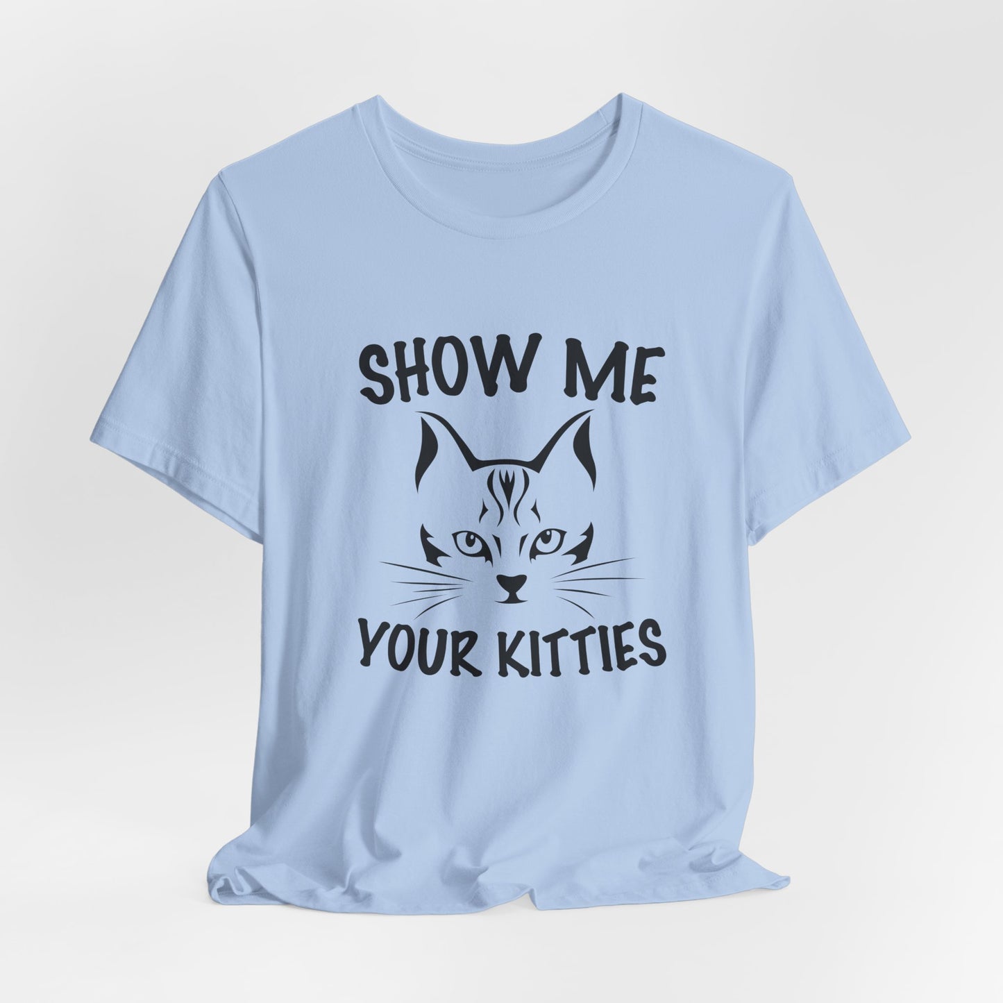 Show Me Your Kitties - Unisex Jersey Short Sleeve Tee