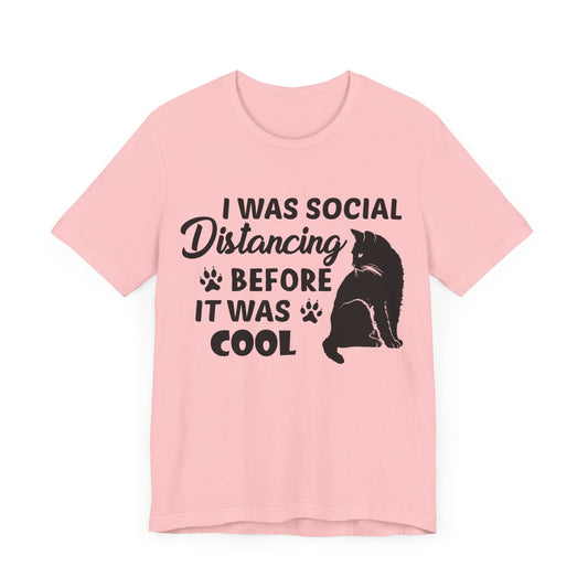 Cat: I Was Social Distancing Before It Was Cool - Unisex Jersey Short Sleeve Tee