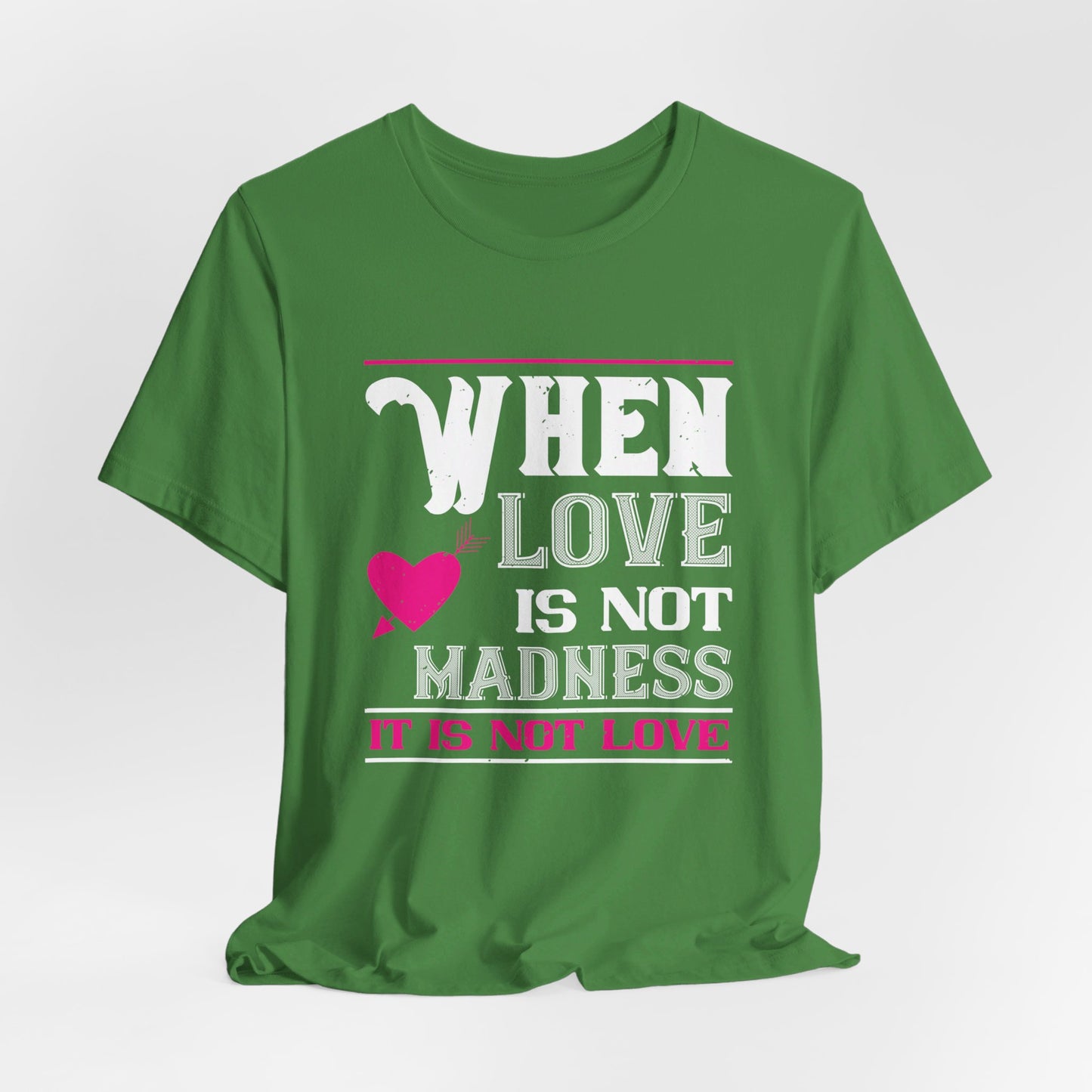 When Love Is Madness, It Is Not Love - Unisex Jersey Short Sleeve Tee