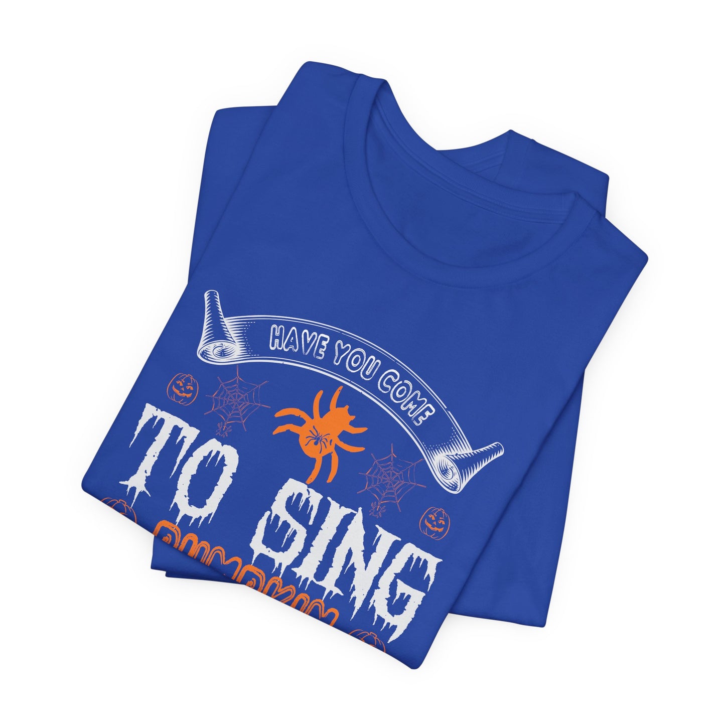 Have You Come to Sing Pumpkin Carols - Unisex Jersey Short Sleeve Tee - 12417