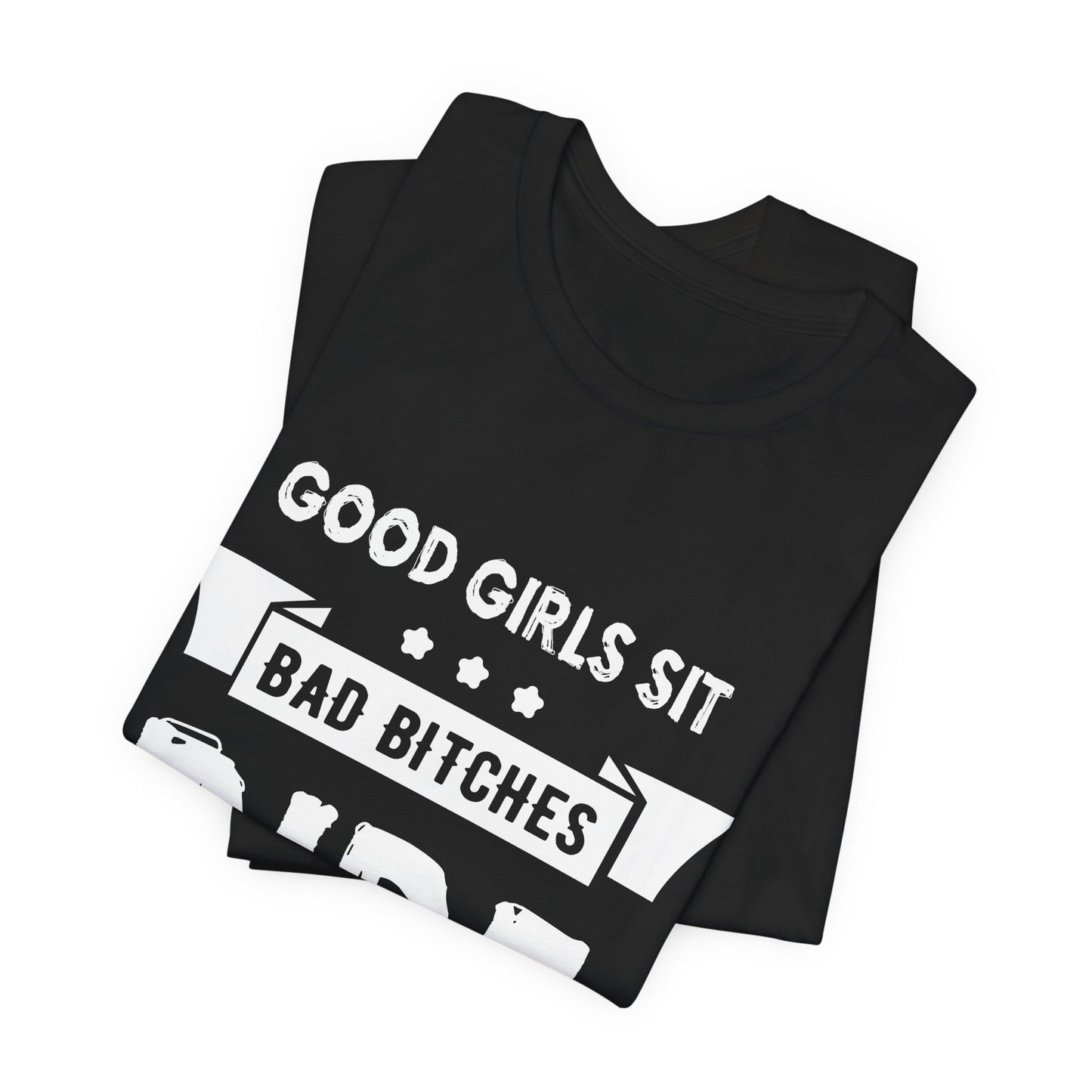 Good Girls Sit Bad Bitches Ride - Unisex Jersey Short Sleeve Tee