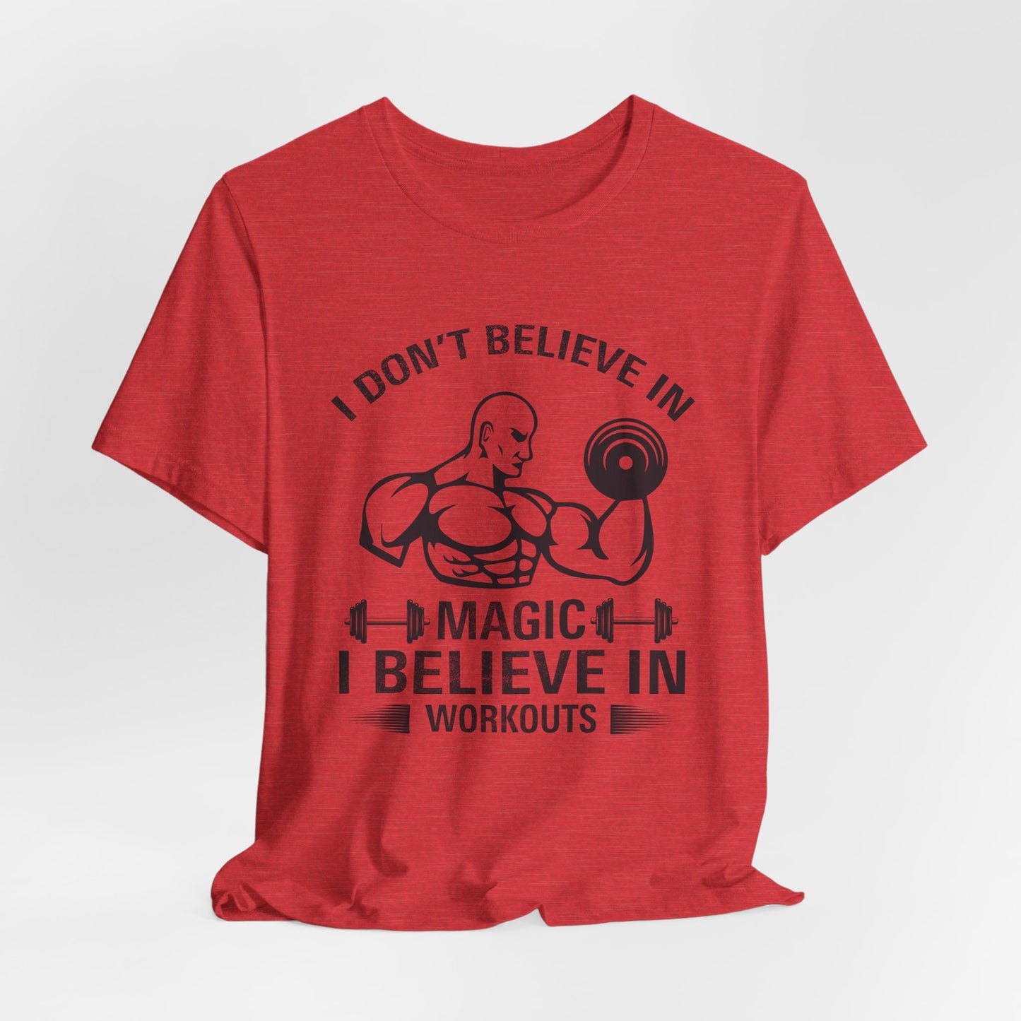 I Don't Believe in Magic, I Believe in Workouts - Unisex Jersey Short Sleeve Tee