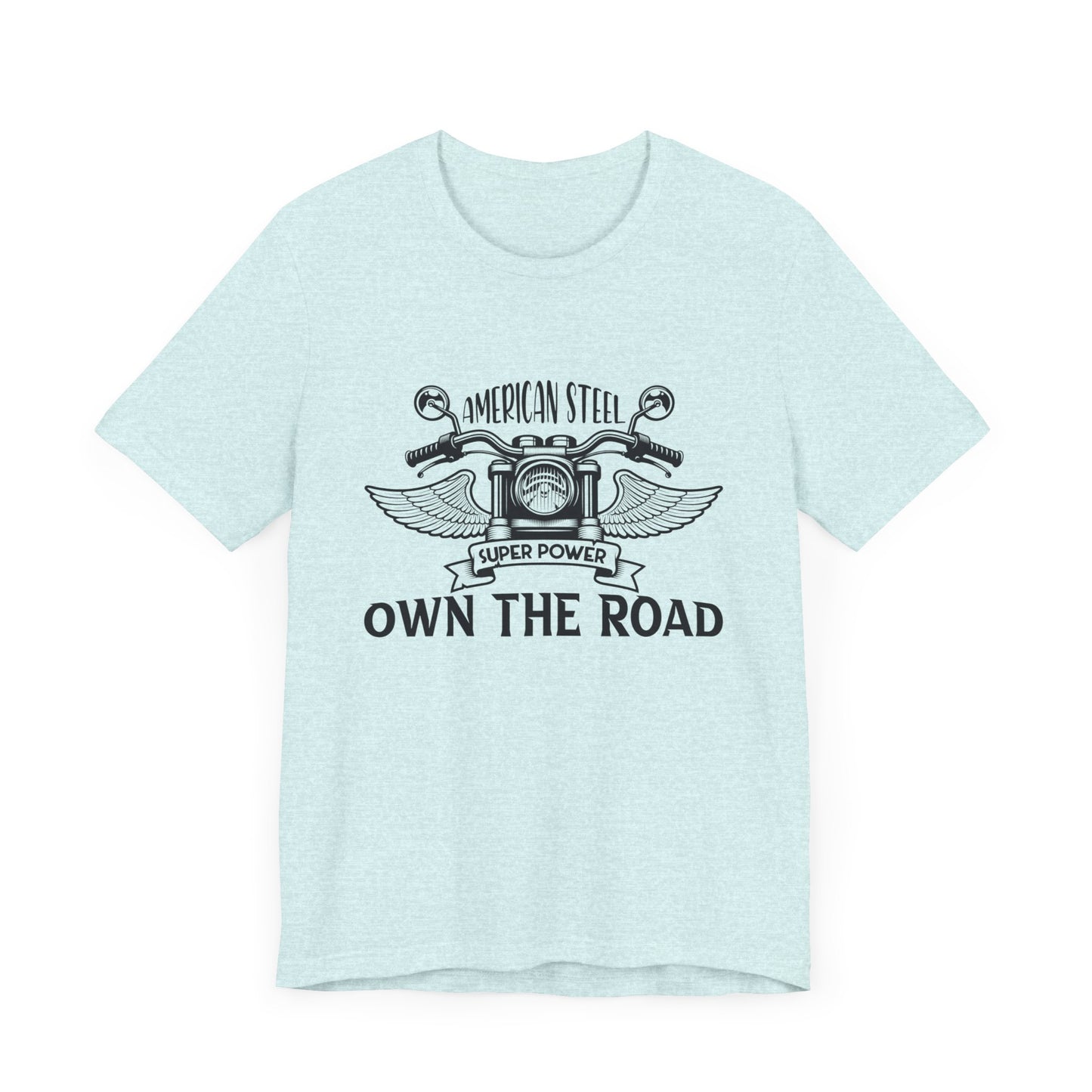 American Steel, Super Power, Own The Road - Unisex Jersey Short Sleeve Tee