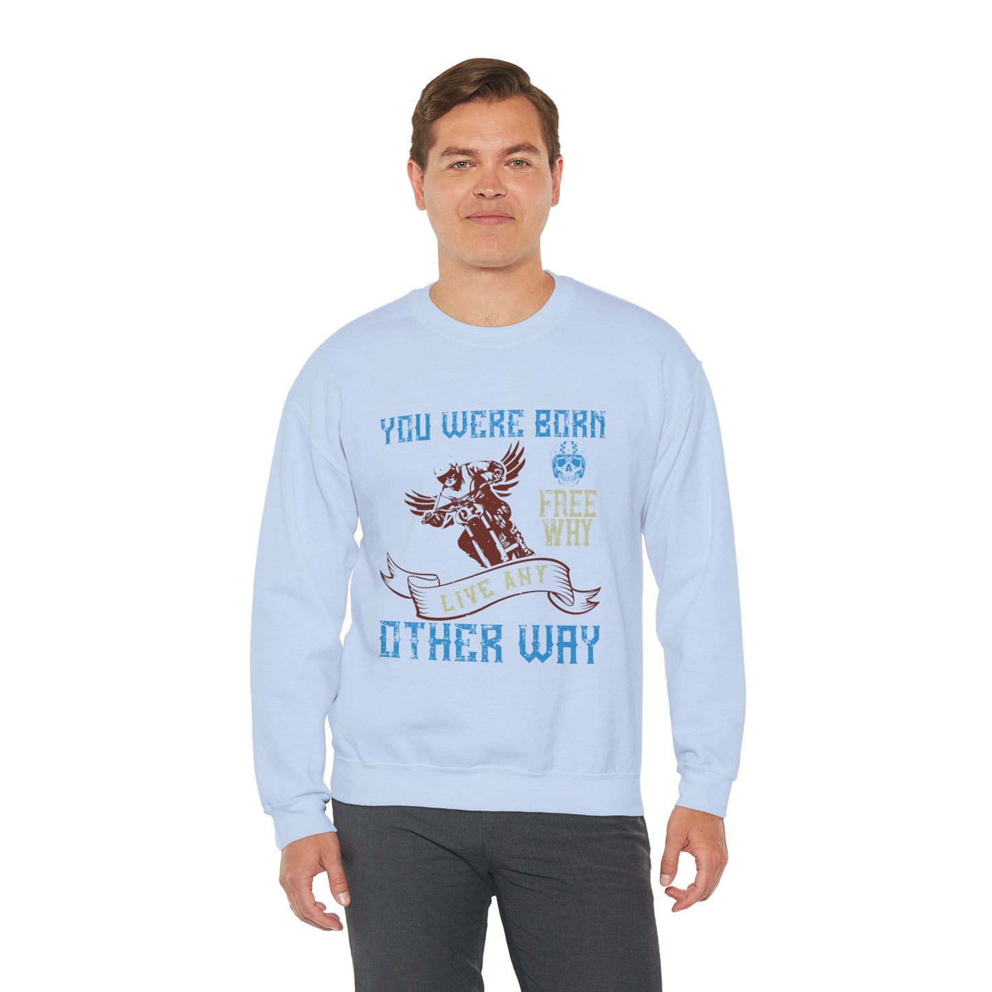 You Were Born Free, Why Live Any Other Way - Unisex Heavy Blend™ Crewneck Sweatshirt