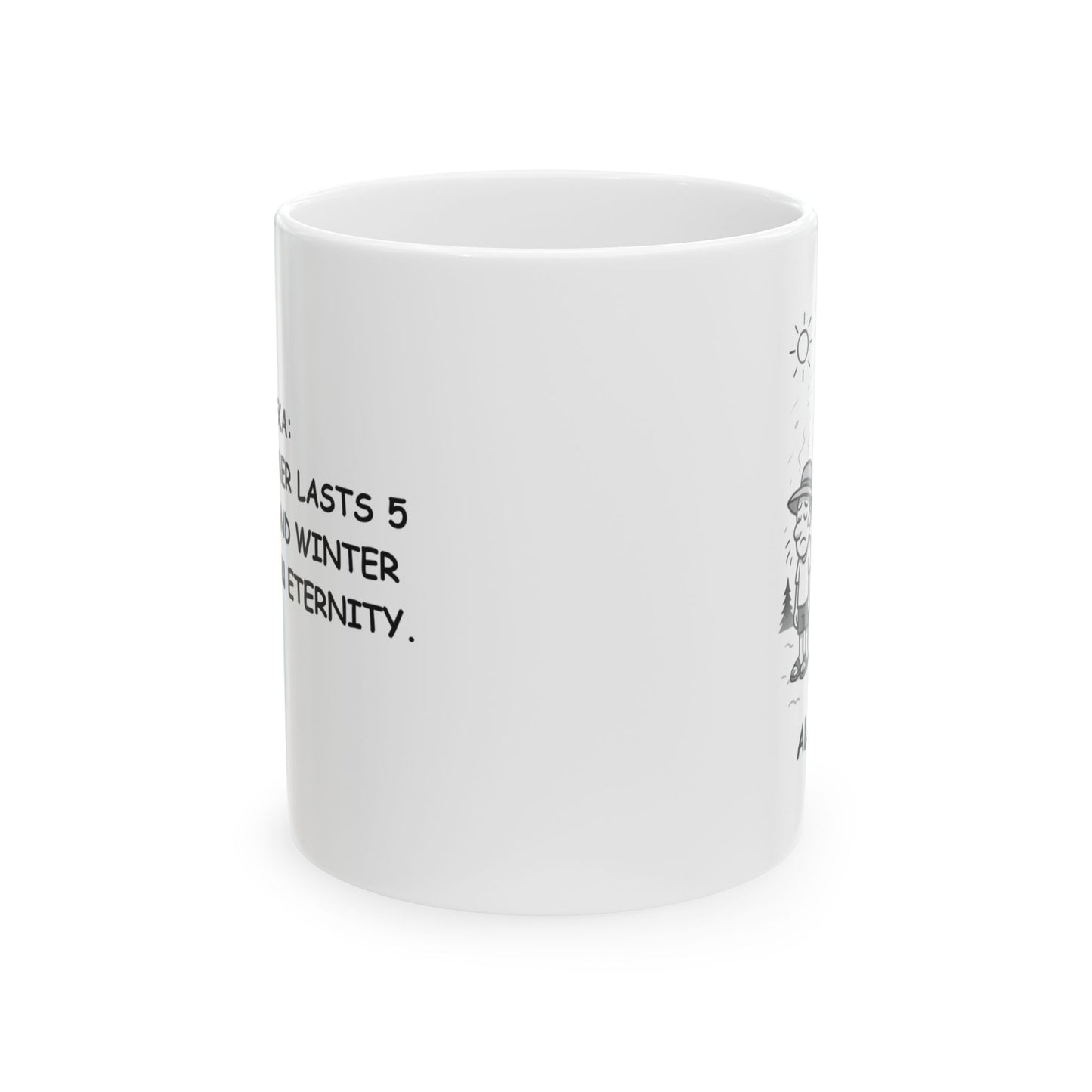 "Alaska: Where summer lasts 5 minutes, and winter feels like an eternity." Ceramic Mug - 13057