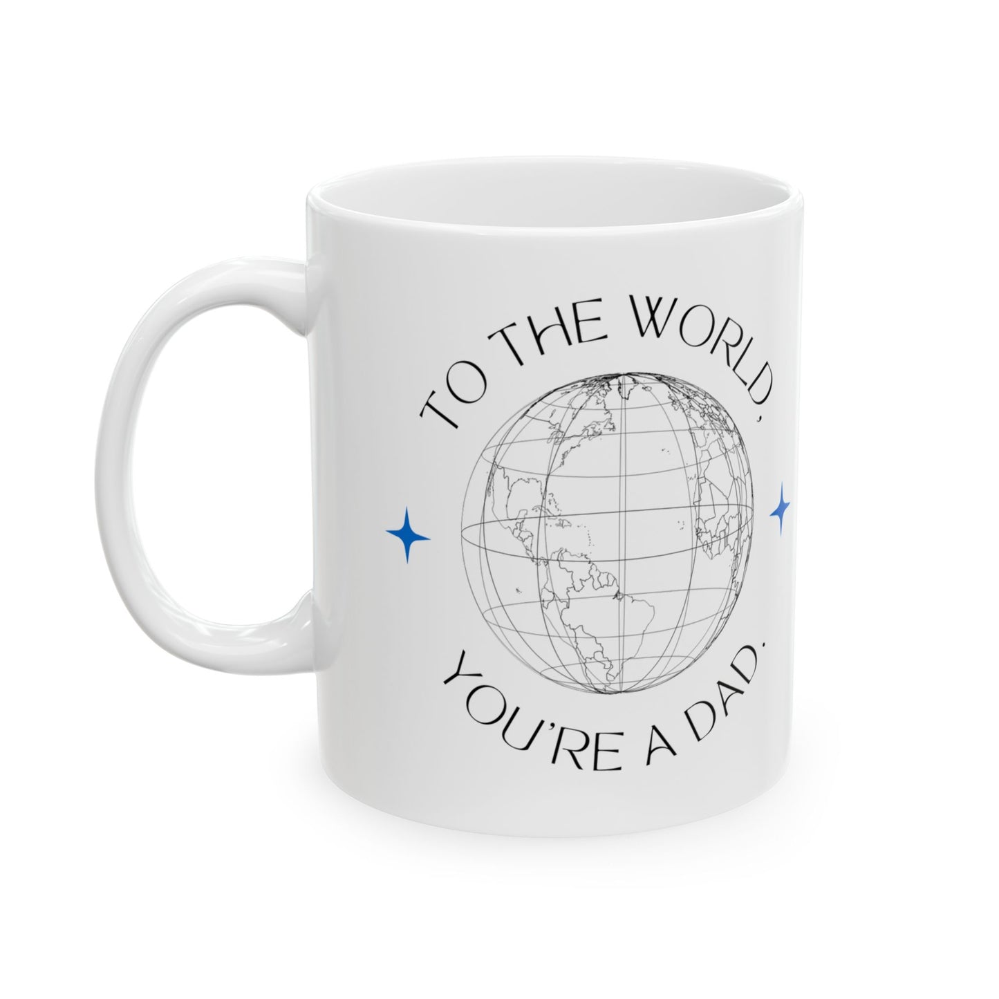 "To the World Yoy're a Dad, But to Me You're the World" Ceramic Mug  - 12903