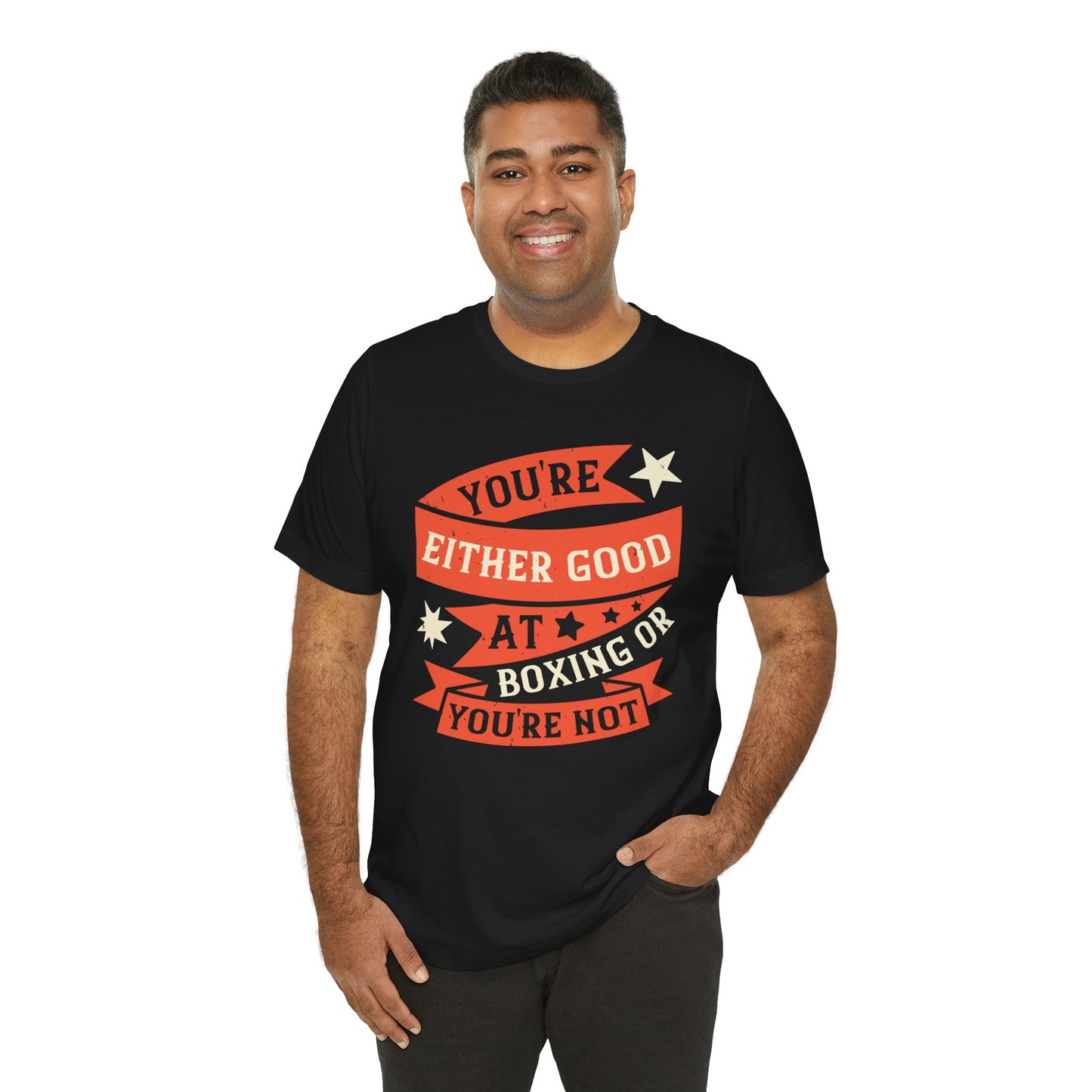 You're Either Good at Boxing, or You're Not - Unisex Jersey Short Sleeve Tee