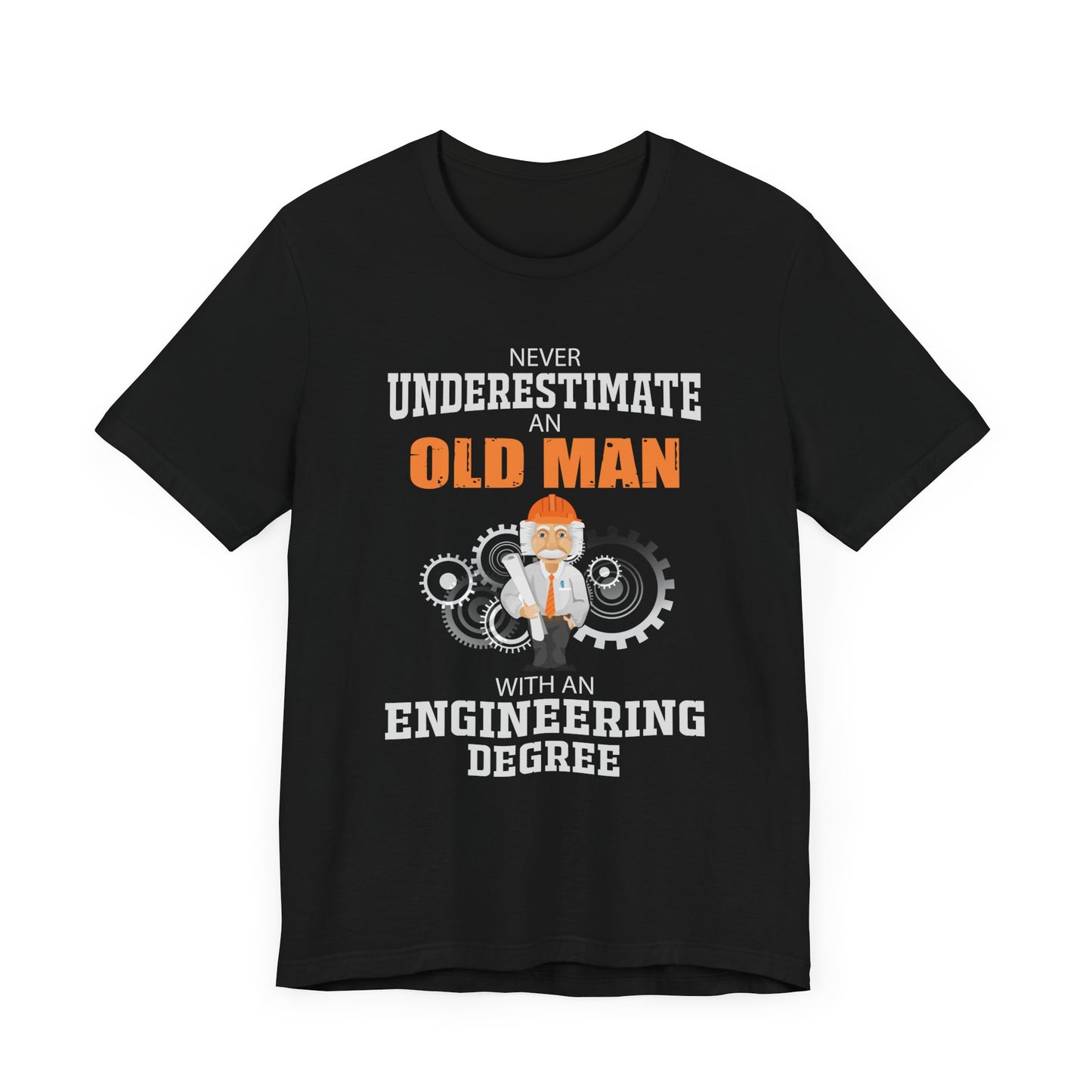 Engineer: Never Underestimate An Old Man With An Engineering Degree - Jersey Short Sleeve Tee