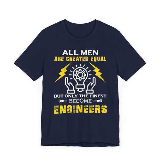 All Men Are Created Equal, But Only The Finest Become Engineers - Unisex Jersey Short Sleeve Tee - 13537