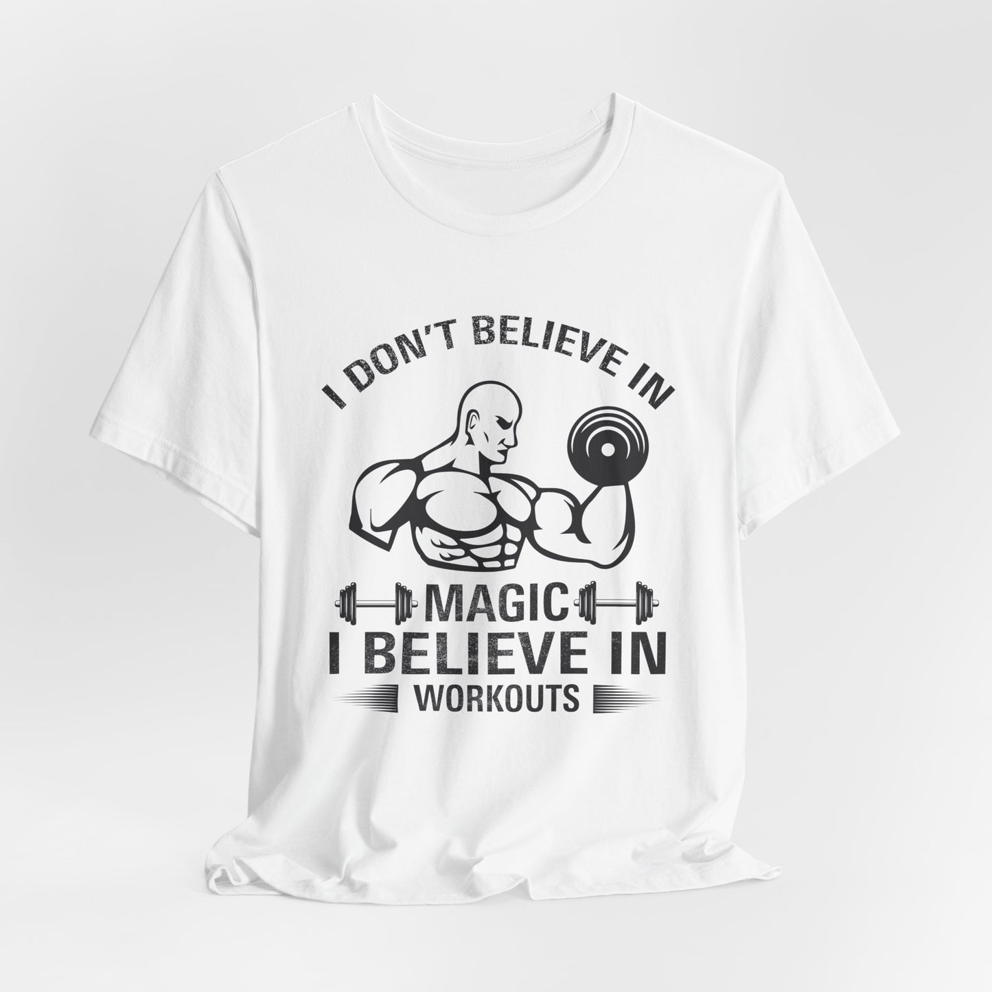 I Don't Believe in Magic, I Believe in Workouts - Unisex Jersey Short Sleeve Tee