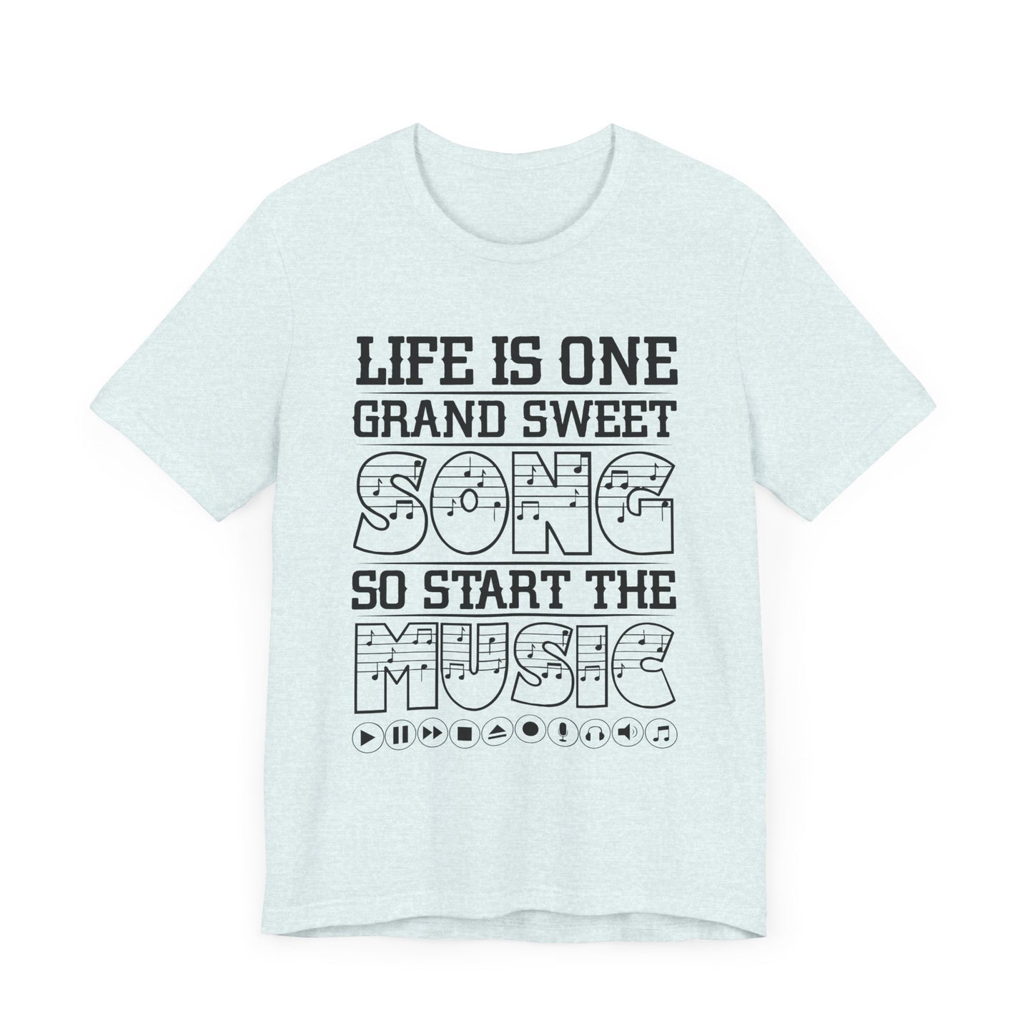 Life Is One Grand Sweet Song, So Start The Music - Unisex Jersey Short Sleeve Tee - 11910