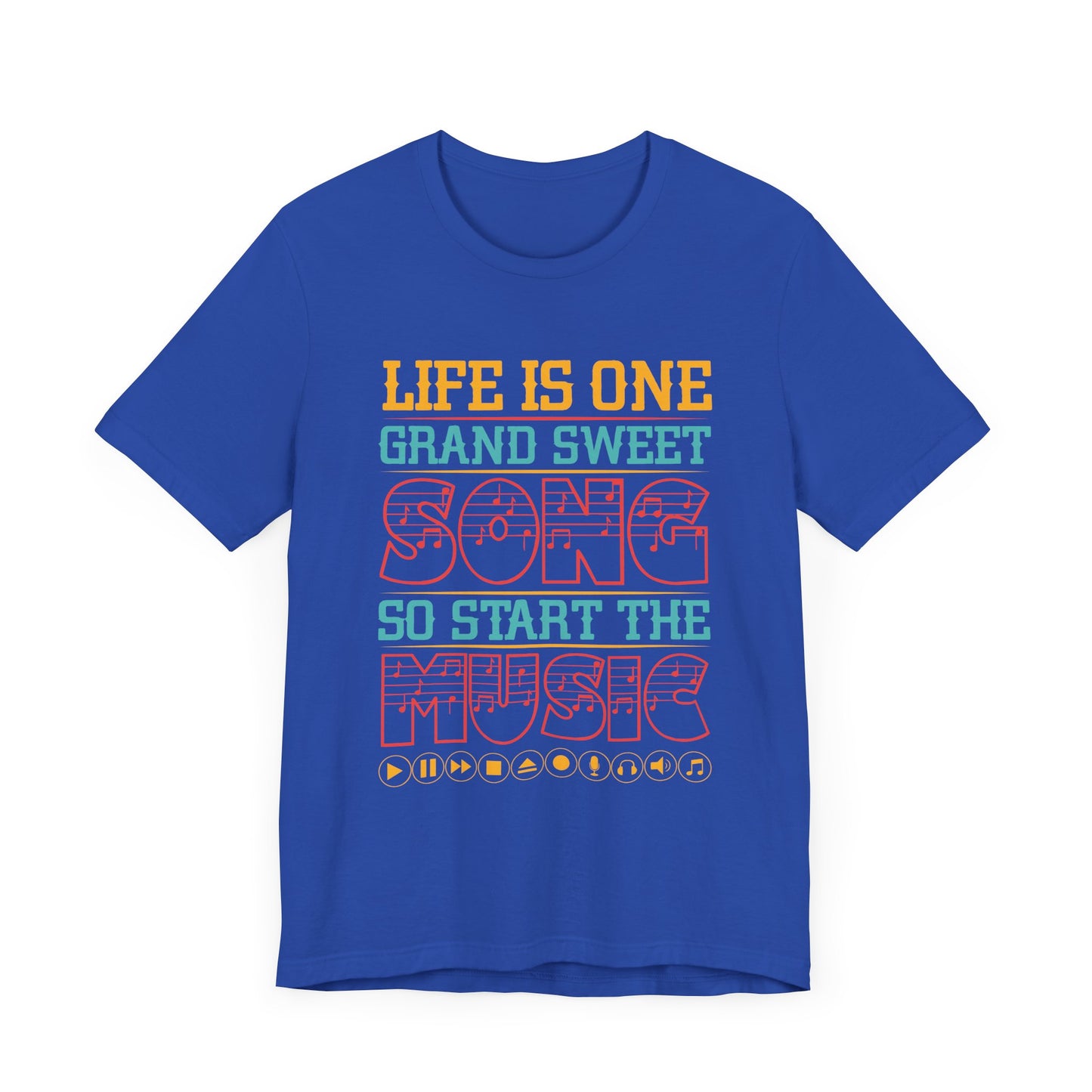 Life Is One Grand Sweet Song, So Start The Music - Unisex Jersey Short Sleeve Tee - 11908
