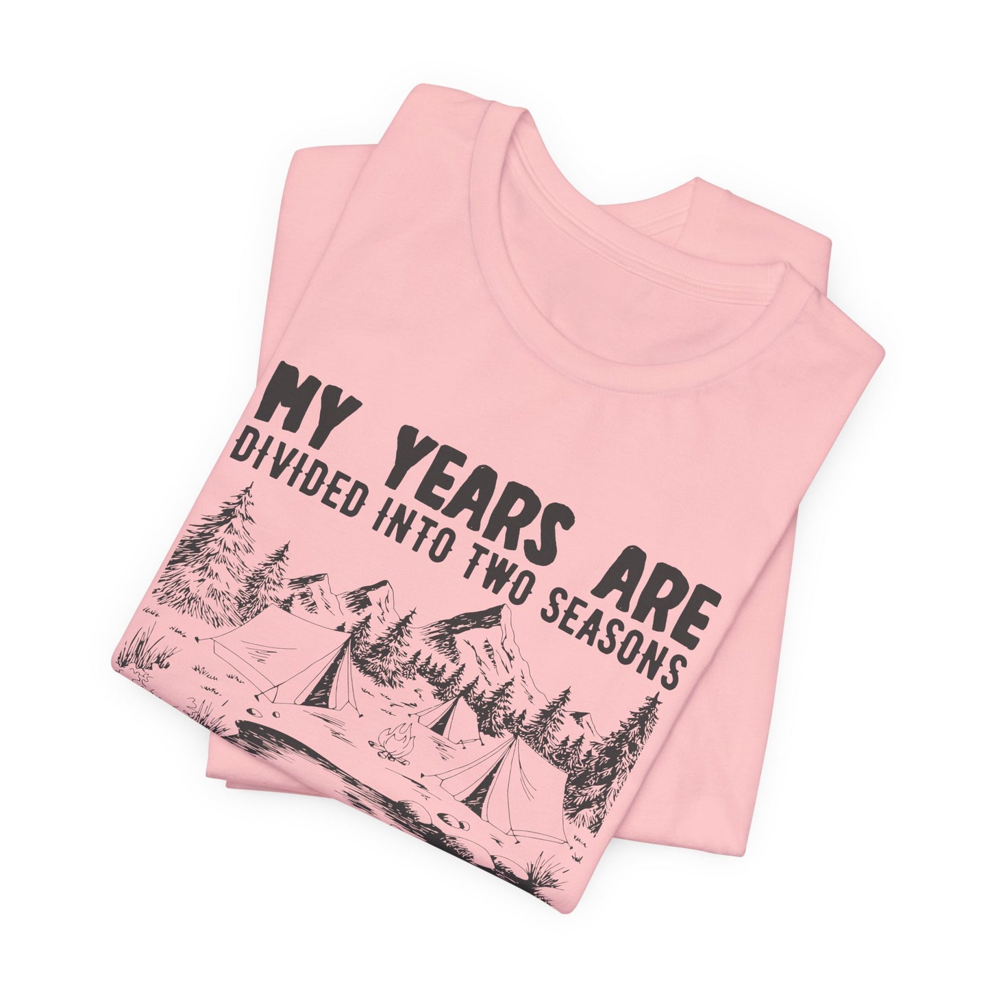 My Years Are Divided Into A Two Seasons Camping & Waiting For Camping - Unisex Jersey Short Sleeve Tee