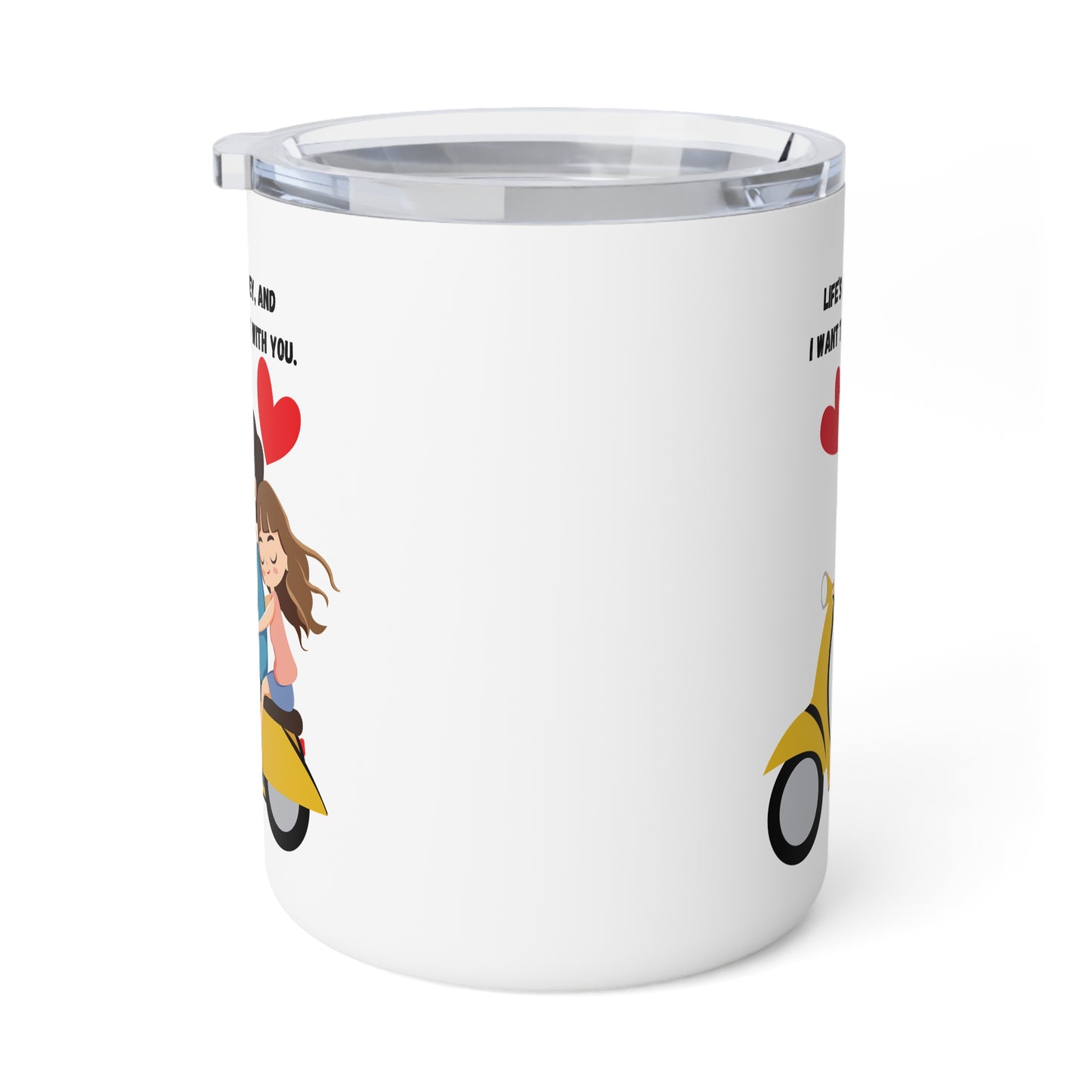 Life’s a Journey, and I Want to Ride It with You - Insulated Coffee Mug, 10oz  - 13580