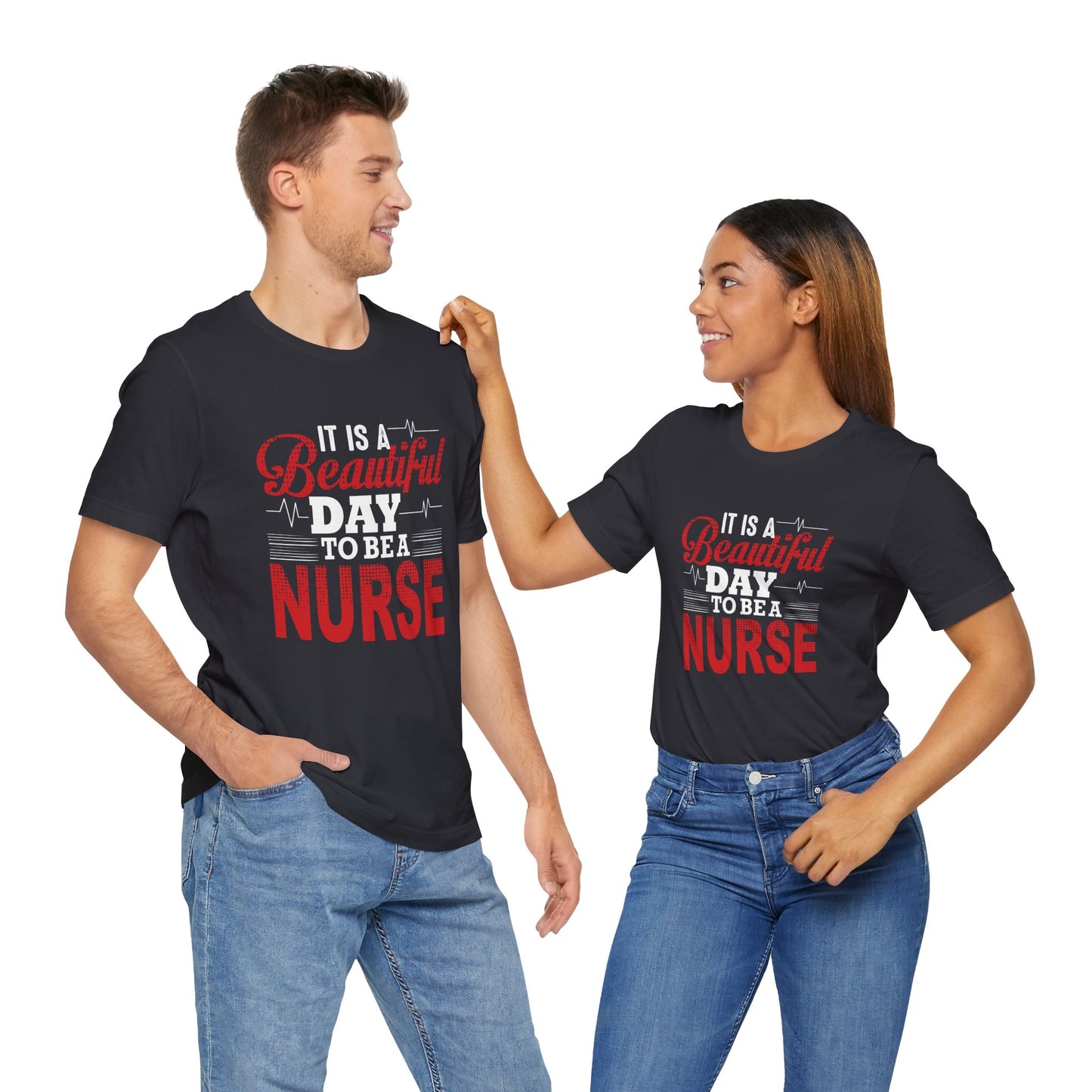 It's A Beautiful Day To Be A Nurse - Unisex Jersey Short Sleeve Tee - 13266