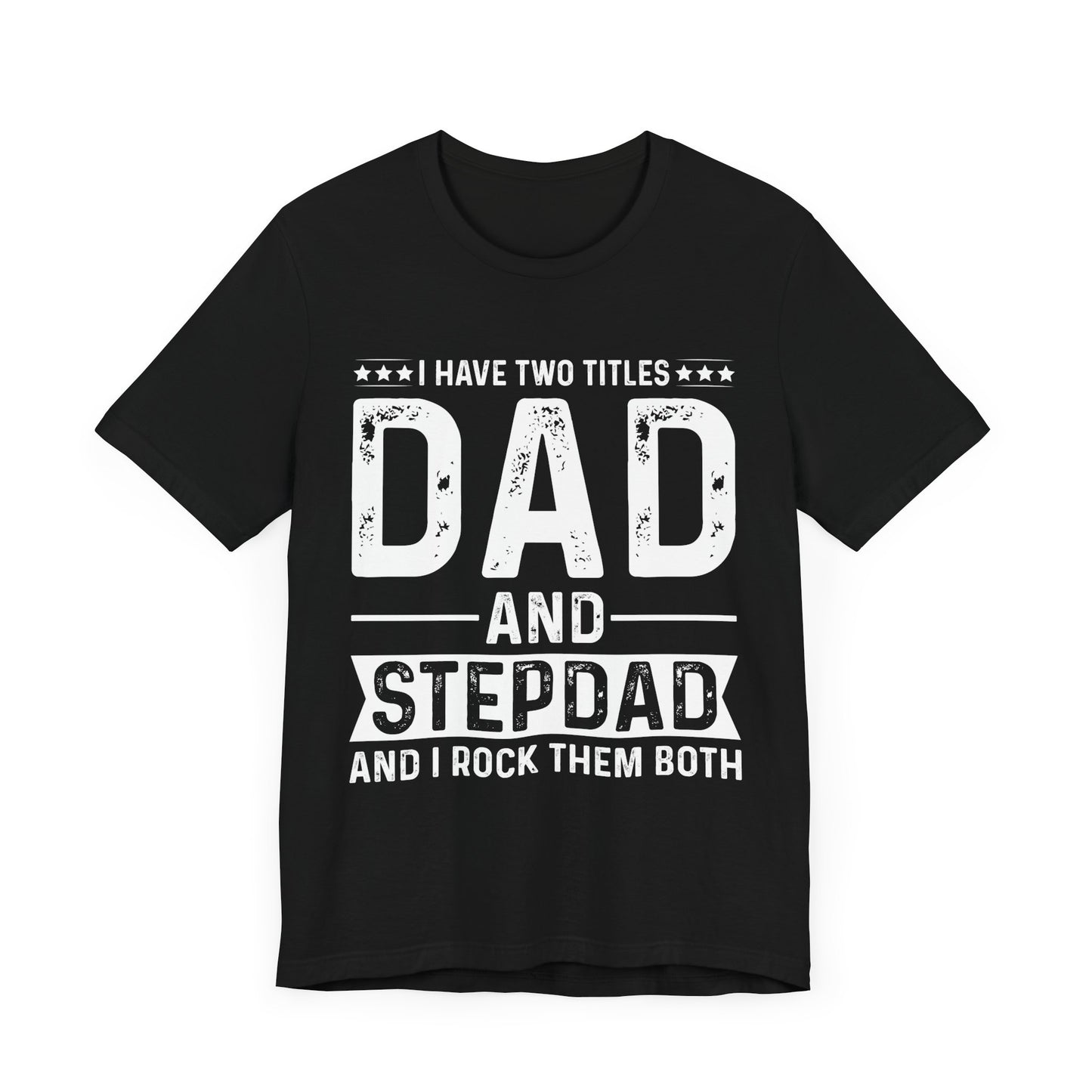 I Have Two Titles: Dad & Stepdad, I Rock Them Both - Unisex Jersey Short Sleeve Tee - 13739