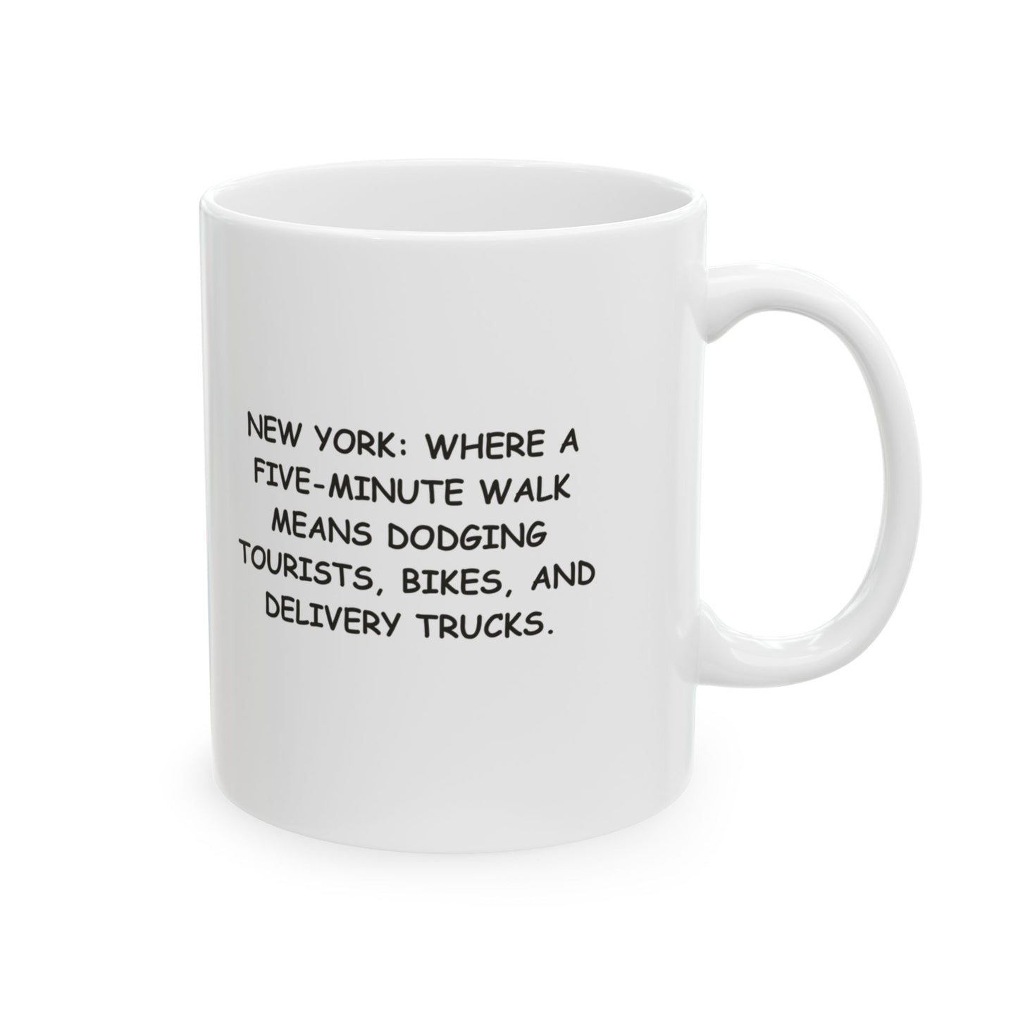 "New York: Where a five-minute walk means dodging tourists, bikes, and delivery trucks." Ceramic Mug - 12855