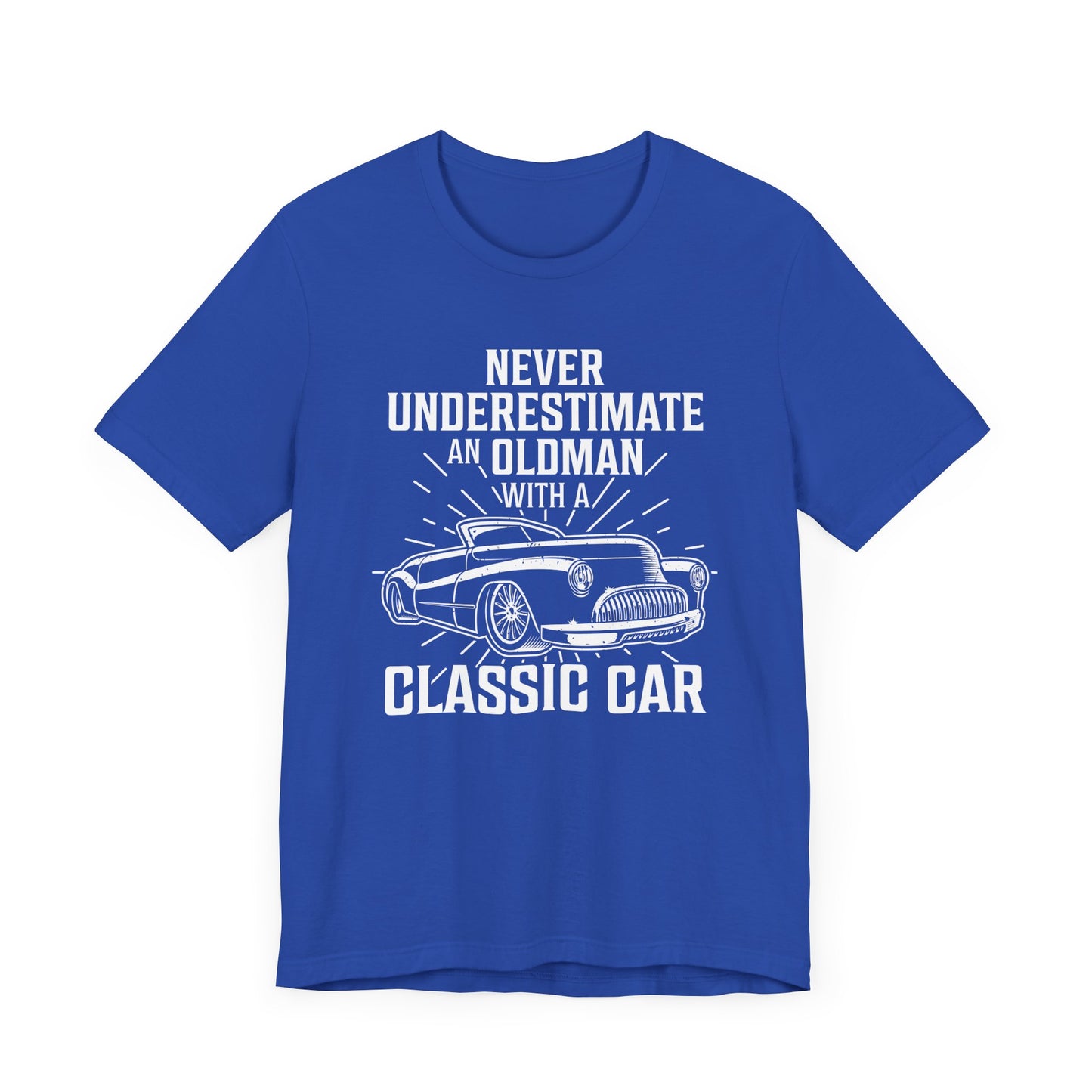 Never Underestimate An Old Man With A Classic Car - Unisex Jersey Short Sleeve Tee - 12697