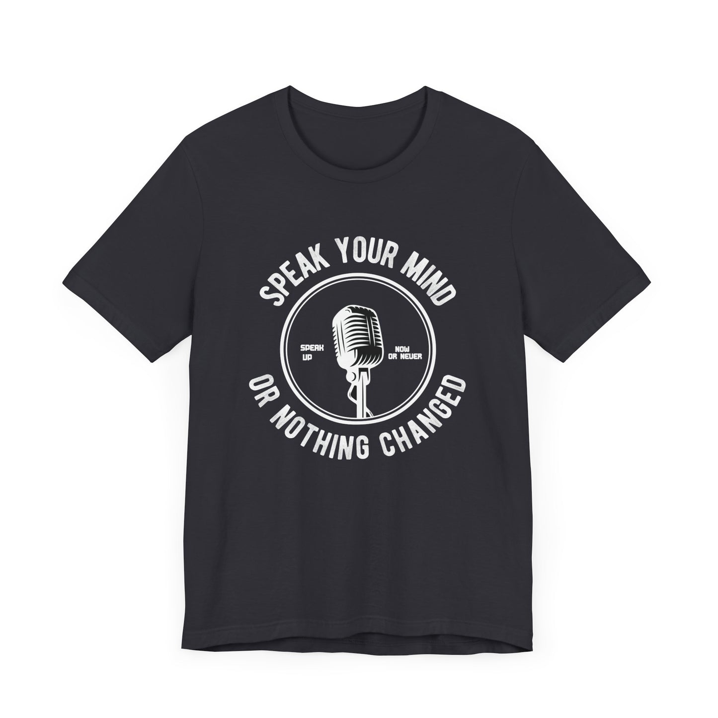 Motivational: Speak Your Mind Or Nothing Changed - Unisex Jersey Short Sleeve Tee