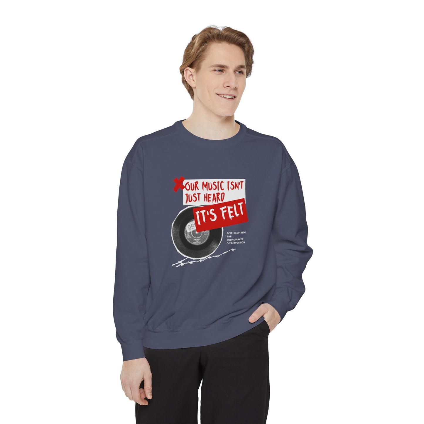 Our Music Isn't Just Heard, It's Felt - Unisex Garment-Dyed Sweatshirt - 10600