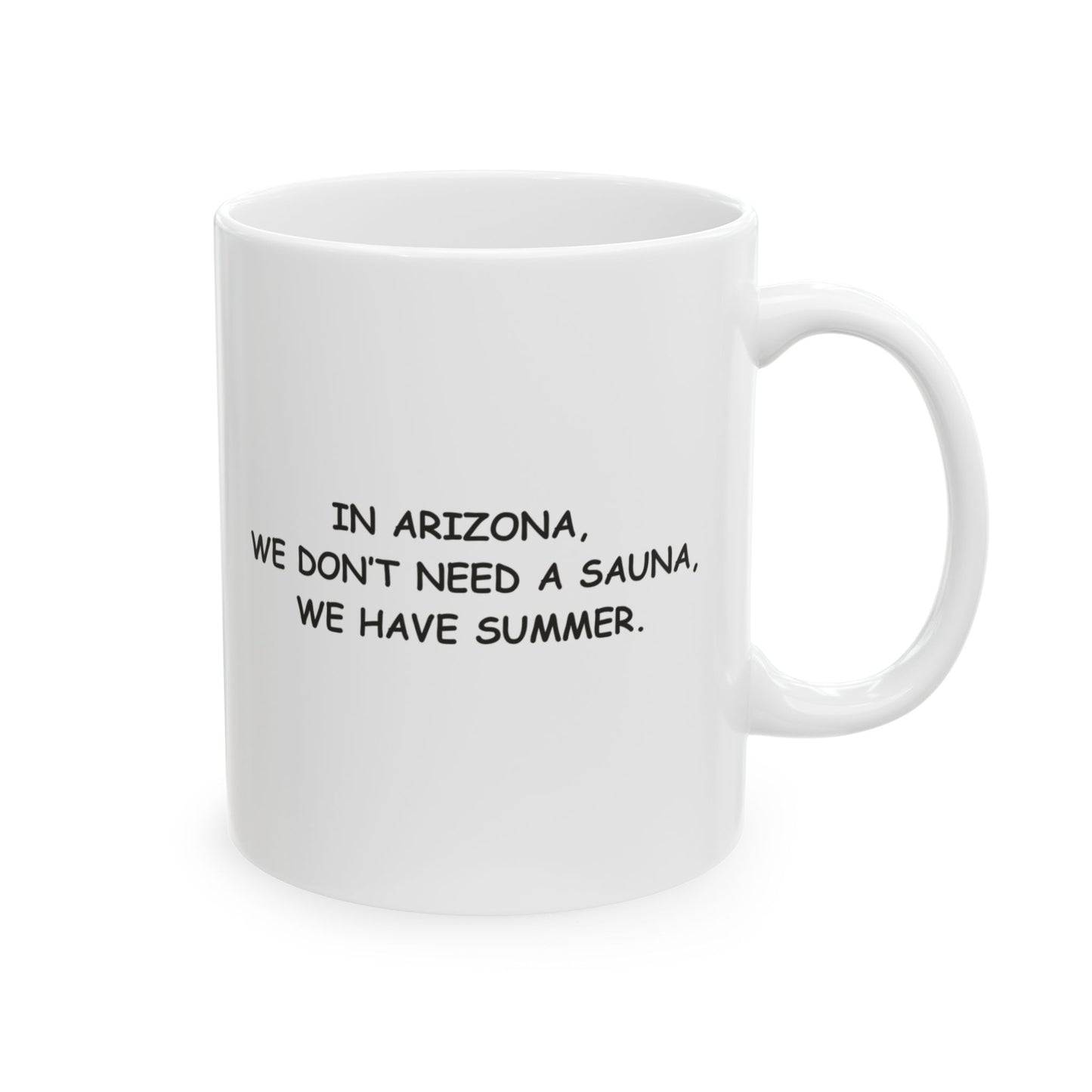 "In Arizona, we don’t need a sauna, we have summer." Ceramic Mug - 13077