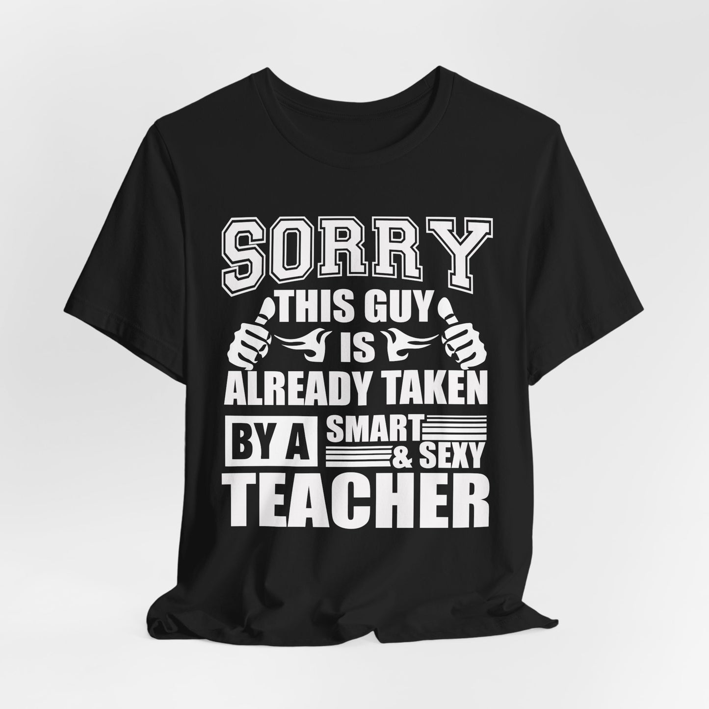 Sorry, This Guy Is Already Taken By A Smart & Sexy Teacher - Unisex Jersey Short Sleeve Tee - 13390
