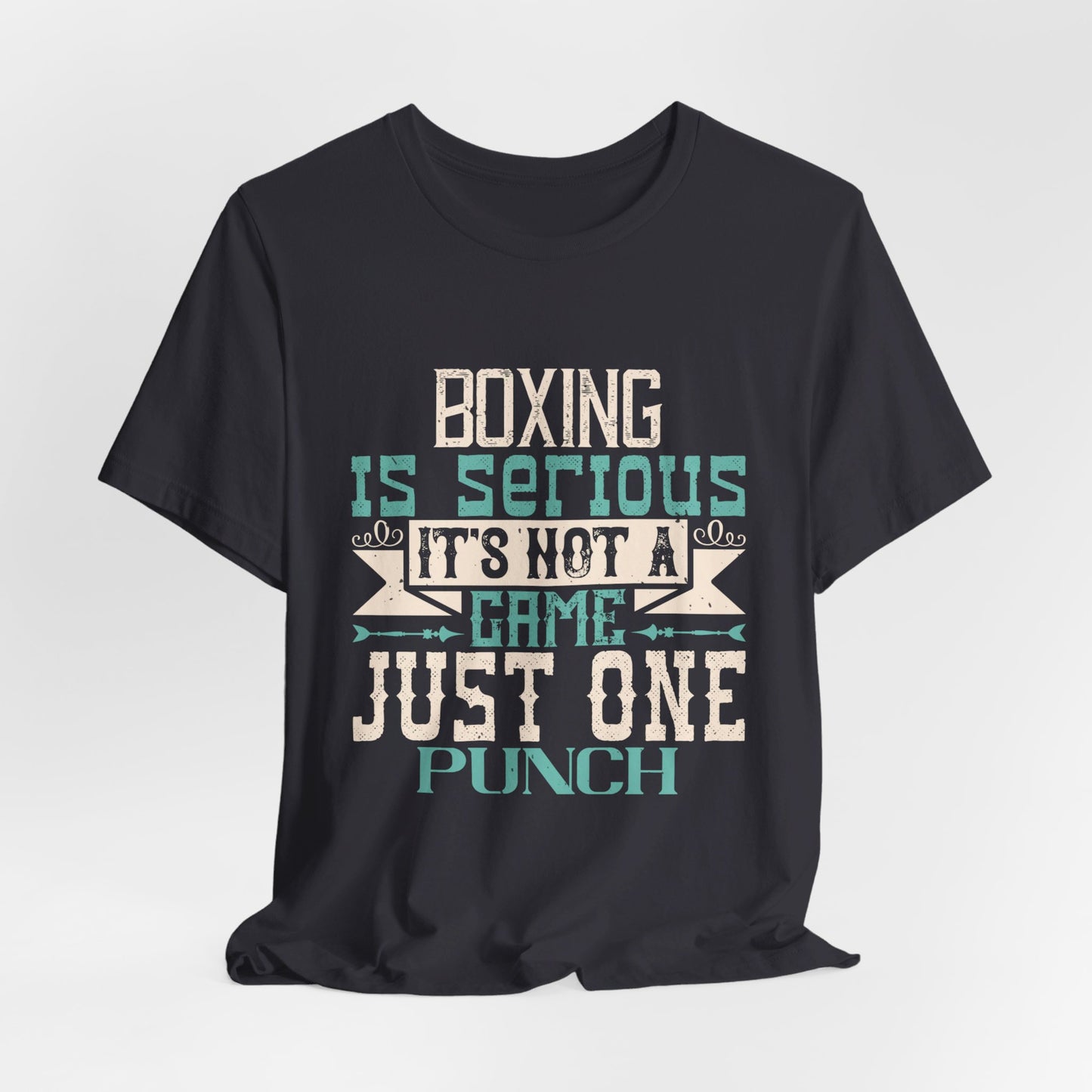 Boxing Is Serious. It's Not A Game. Just One Punch - Unisex Jersey Short Sleeve Tee