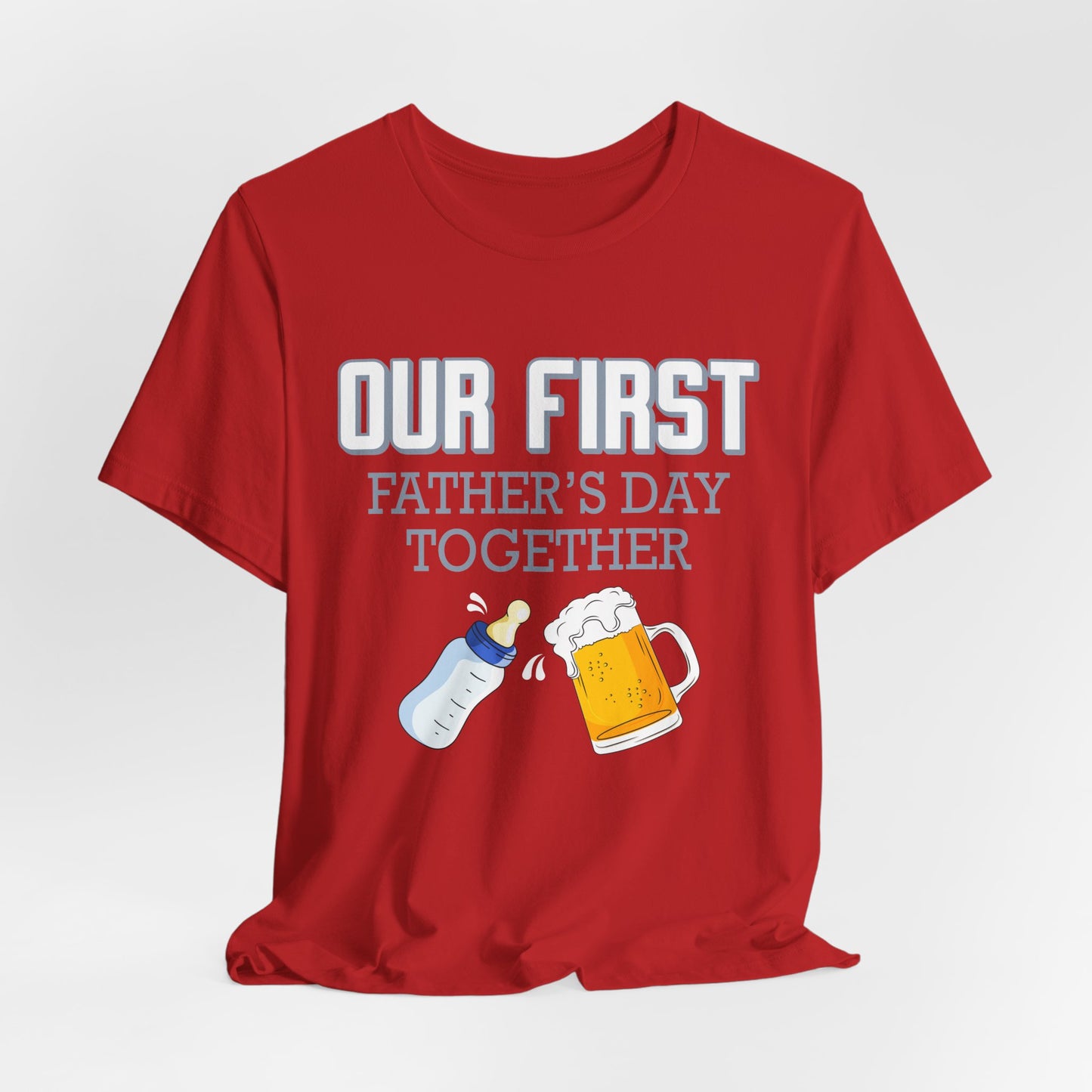 Our First Father's Day Together - Unisex Jersey Short Sleeve Tee - 13686