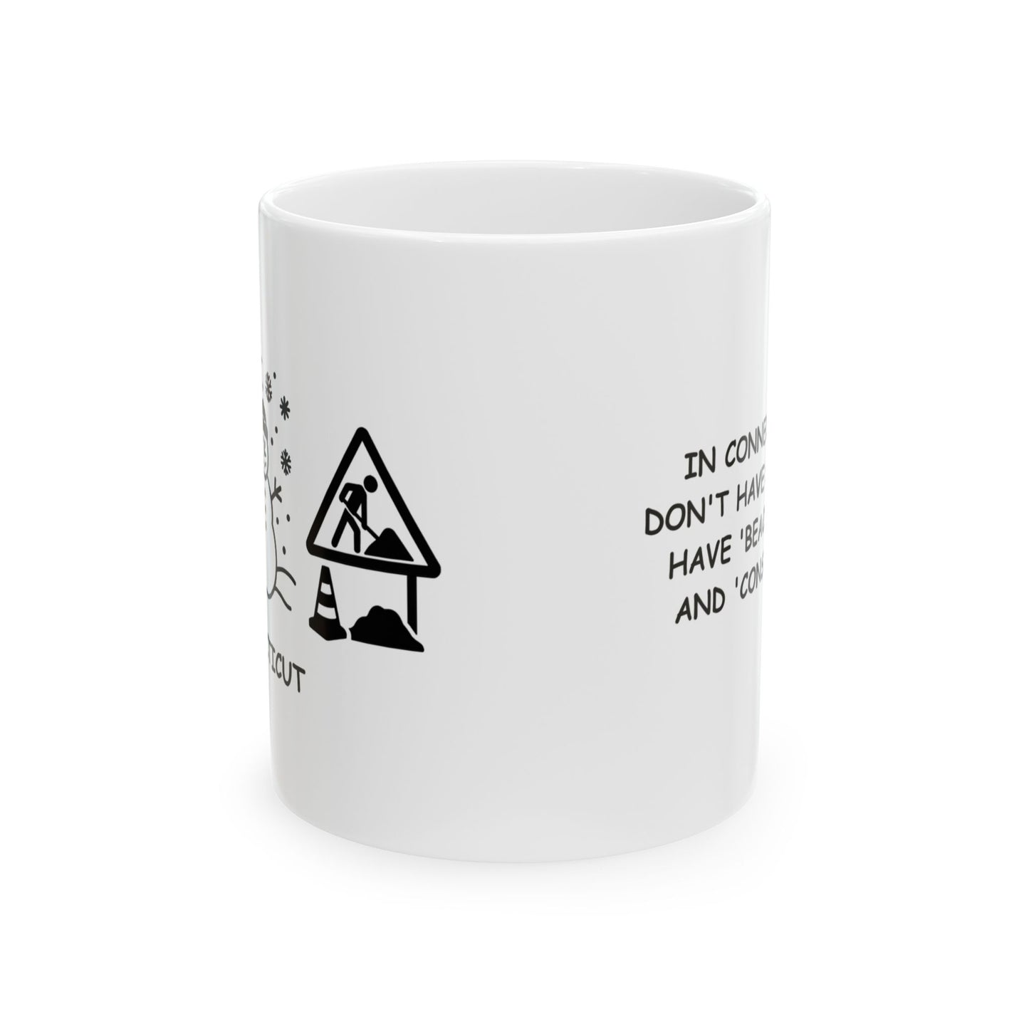 "In Connecticut, we don't have seasons—we have 'beach,' 'snow,' and 'construction.'" Ceramic Mug - 13806