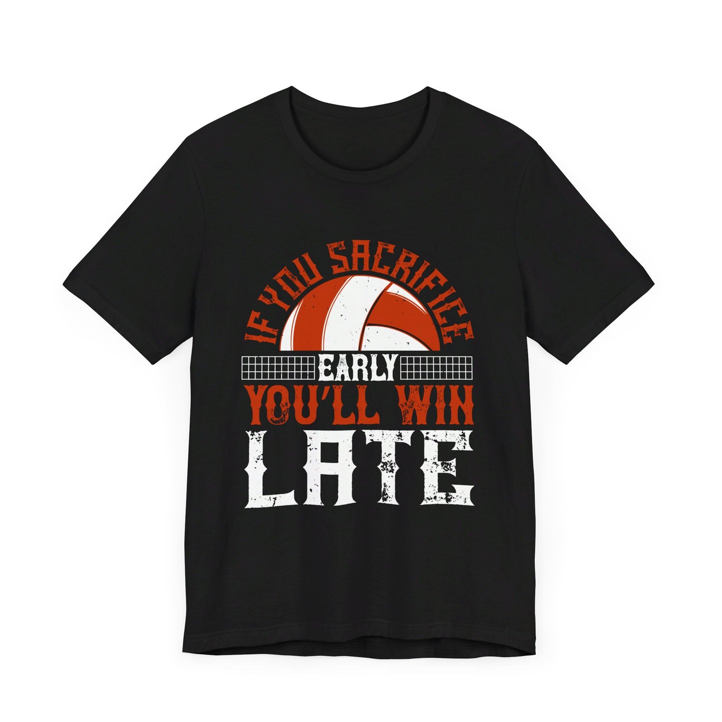 Volleyball: If You Sacrifice Early, You’ll Win Late - Unisex Jersey Short Sleeve Tee