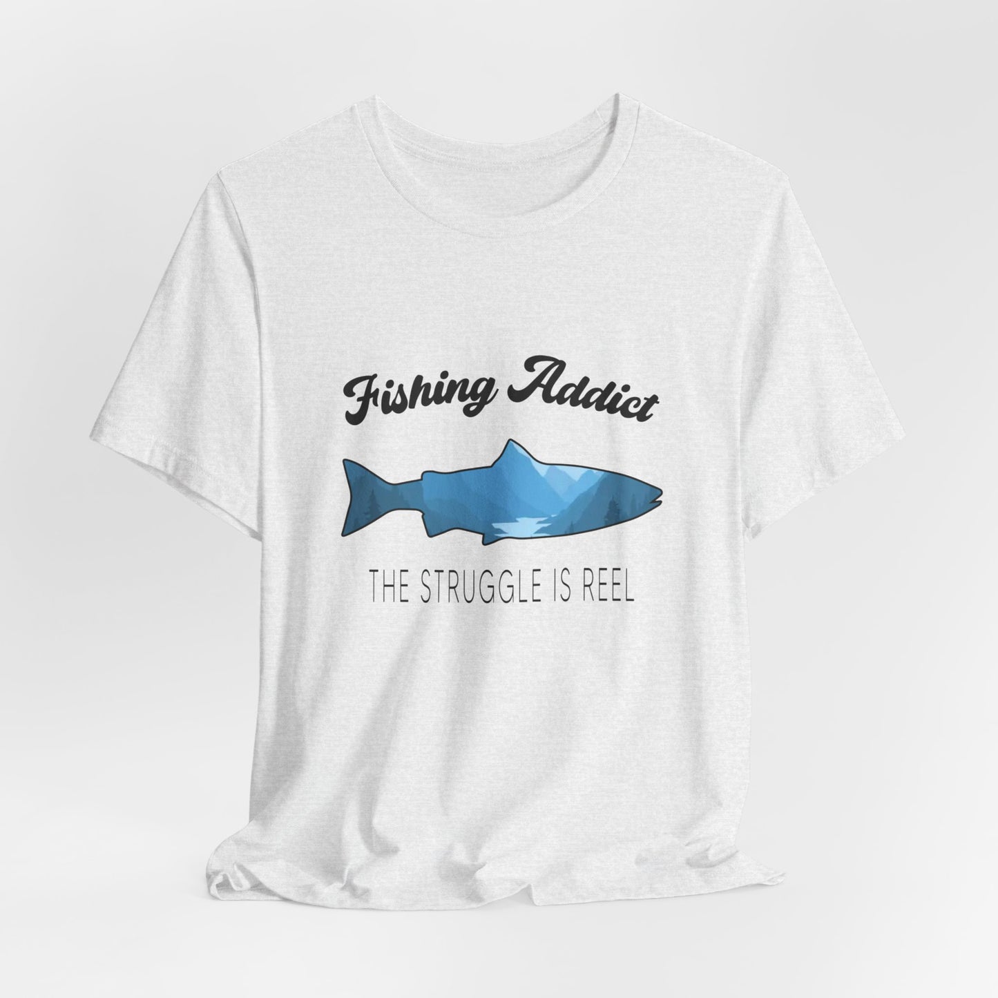 Fishing Is Addict, The Struggle Is Reel - Unisex Jersey Short Sleeve Tee