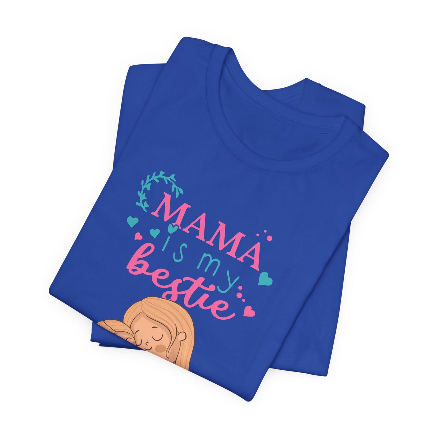 Mama Is My Bestie - Unisex Jersey Short Sleeve Tee - 13001