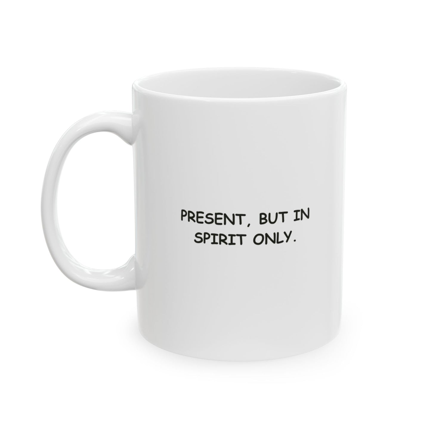 “Still half asleep, but I’m here aye.”  (Present, but in spirit only.) Ceramic Coffee Mug - 13922