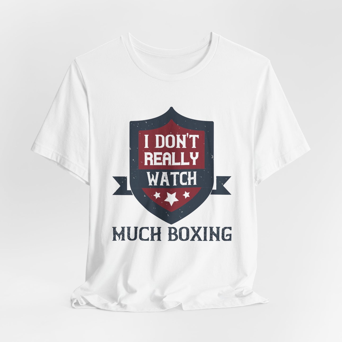 I Don’t Really Watch Much Boxing - Unisex Jersey Short Sleeve Tee - 11550