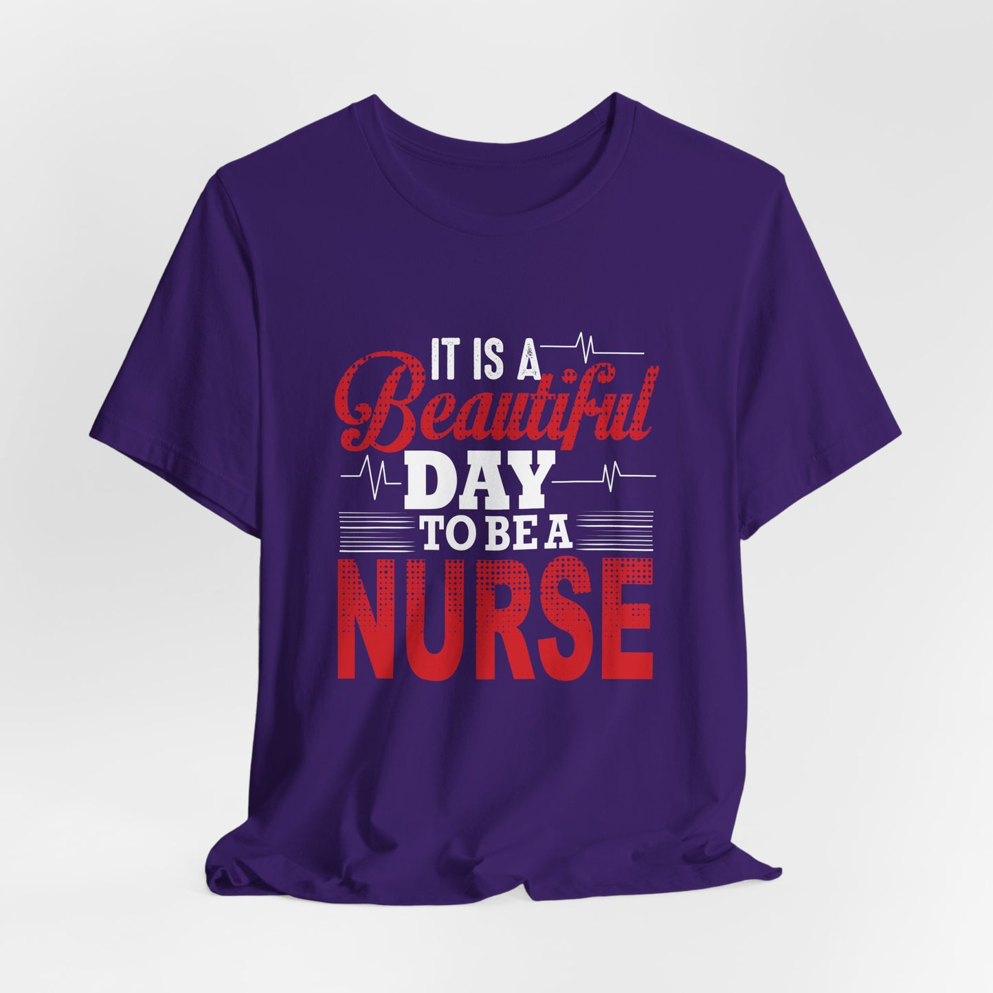 It's A Beautiful Day To Be A Nurse - Unisex Jersey Short Sleeve Tee - 13266