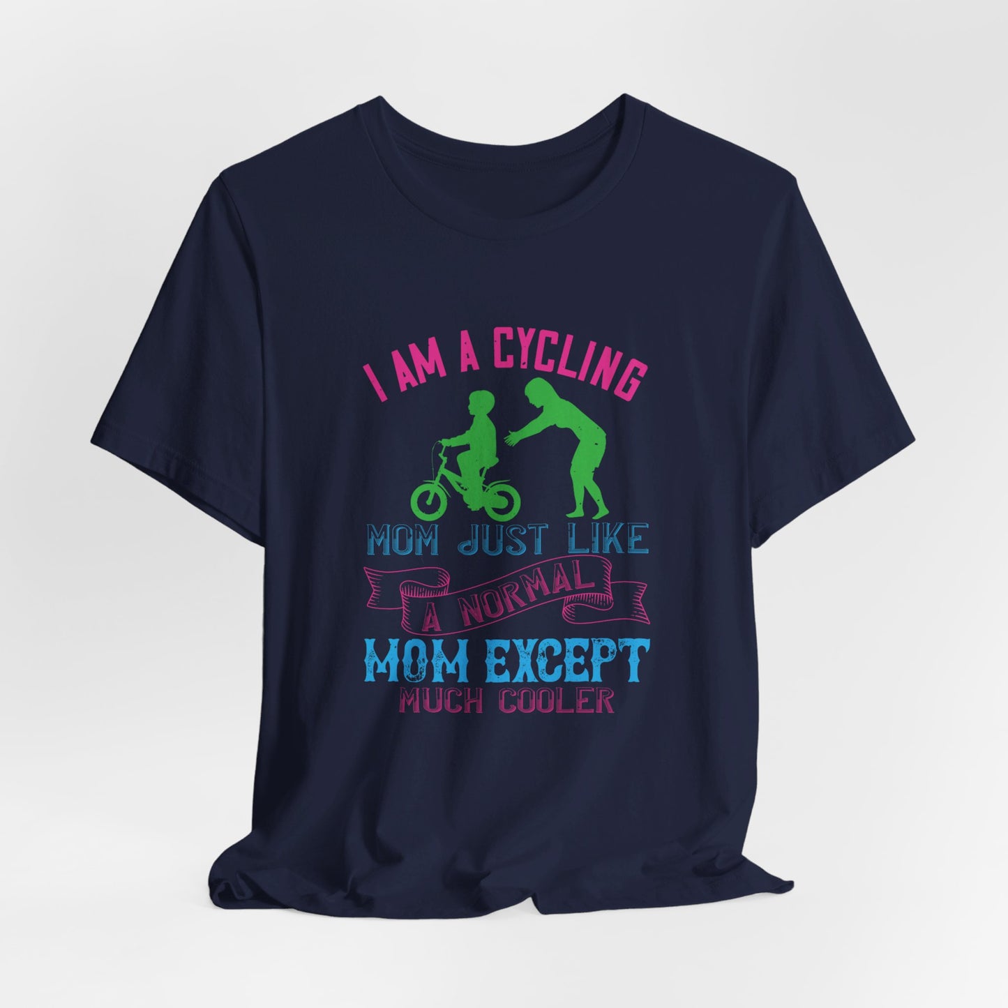 I Am A Cycling Mom Just Like A Normal Except Much Cooler - Unisex Jersey Short Sleeve Tee