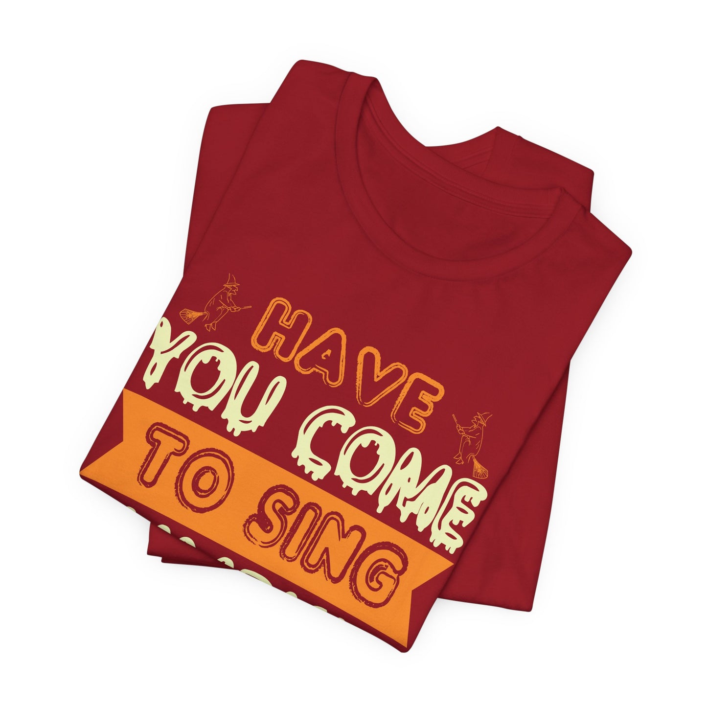 Have You Come to Sing Pumpkin Carols - Unisex Jersey Short Sleeve Tee - 12418