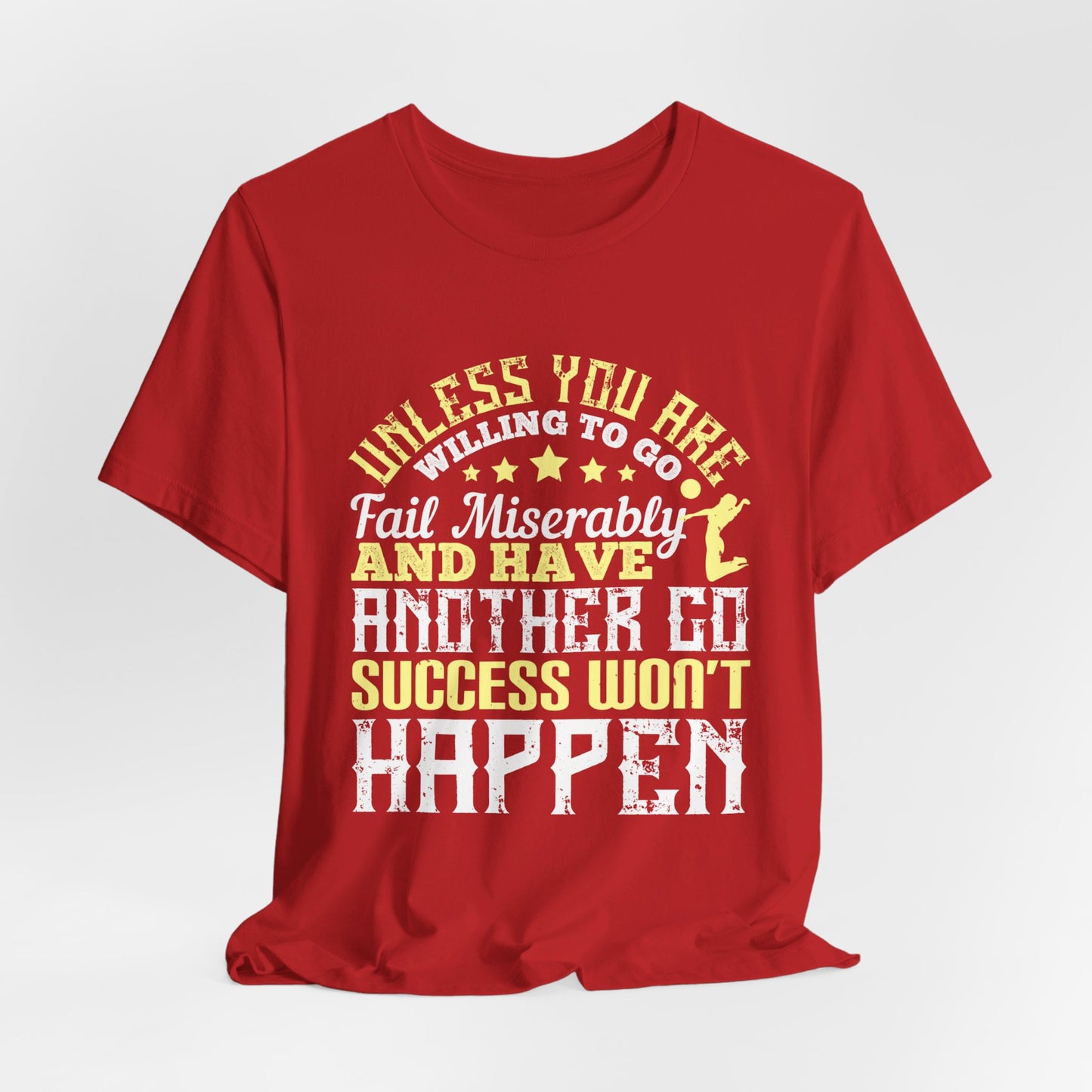 Volleyball: Unless You Are Willing to Go, Fail Miserably, and Have Another Go, Success Won’t Happen - Unisex Jersey Short Sleeve Tee