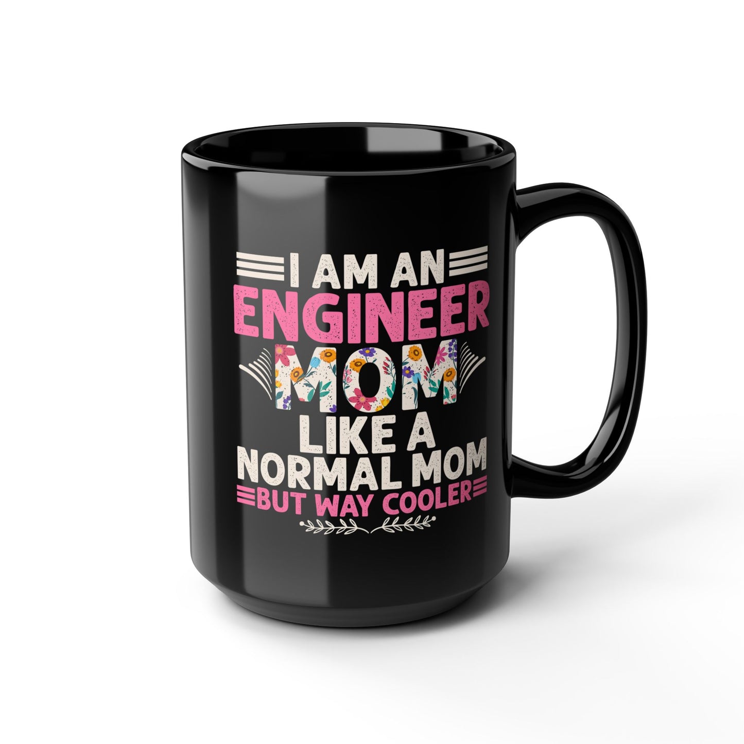 I'm An Engineer Mom Like A Normal Mom, But Way Cooler - Black Mug (11oz, 15oz) - 13582