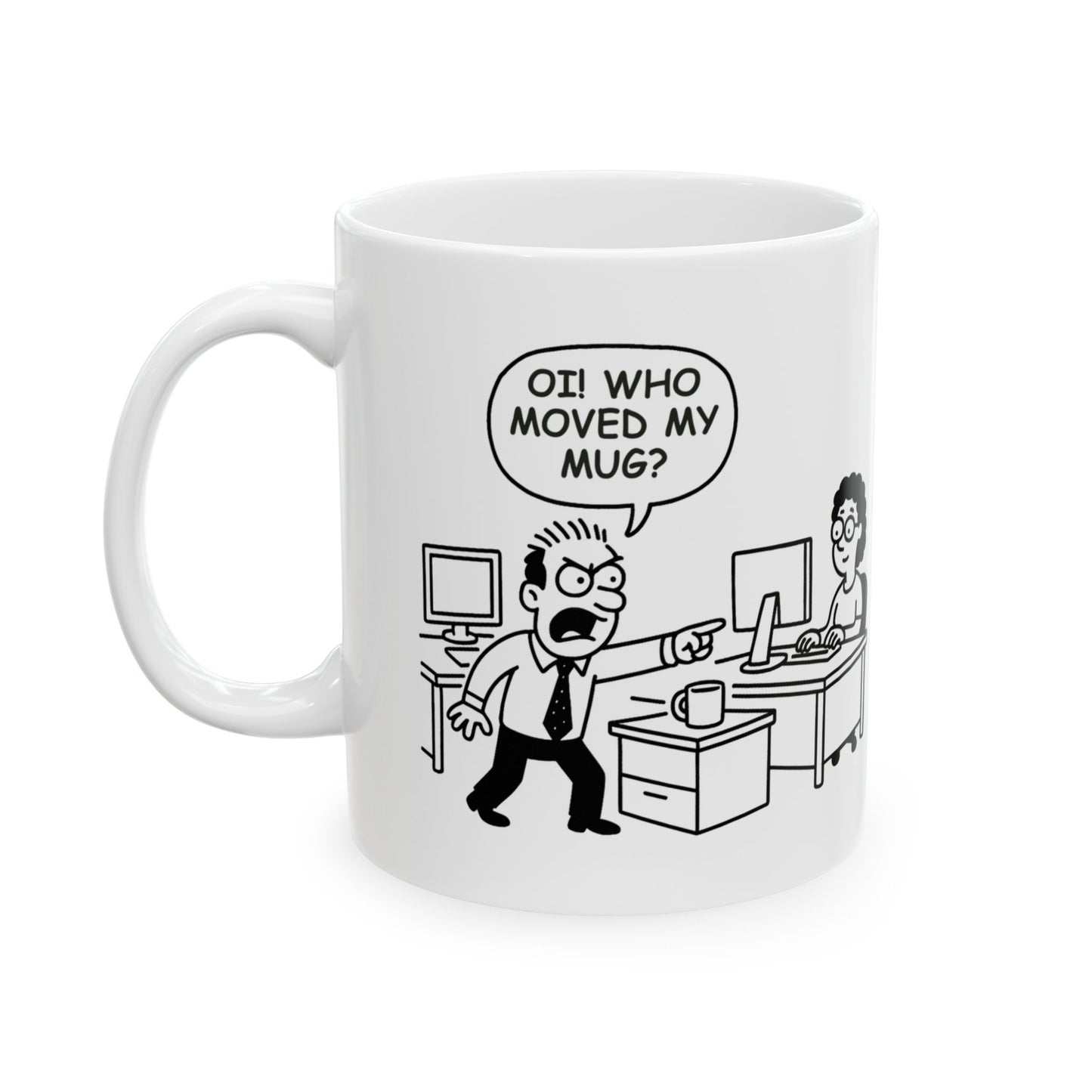 “Oi! Who moved my mug?!”  (The unspoken drama in every Kiwi workplace.) Ceramic Mug - 13932