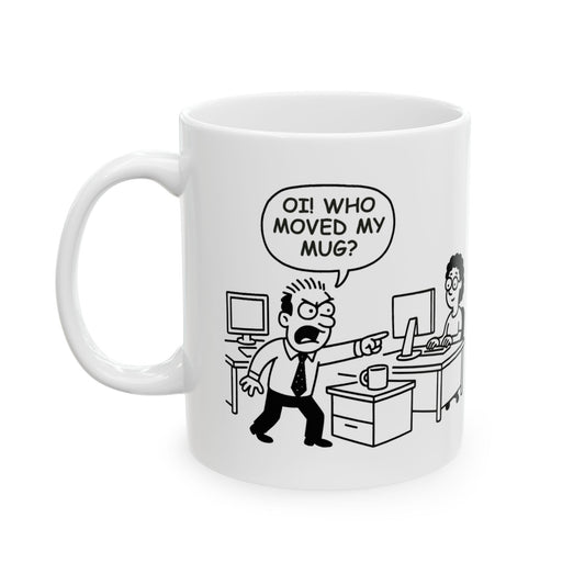 “Oi! Who moved my mug?!”  (The unspoken drama in every Kiwi workplace.) Ceramic Mug - 13932