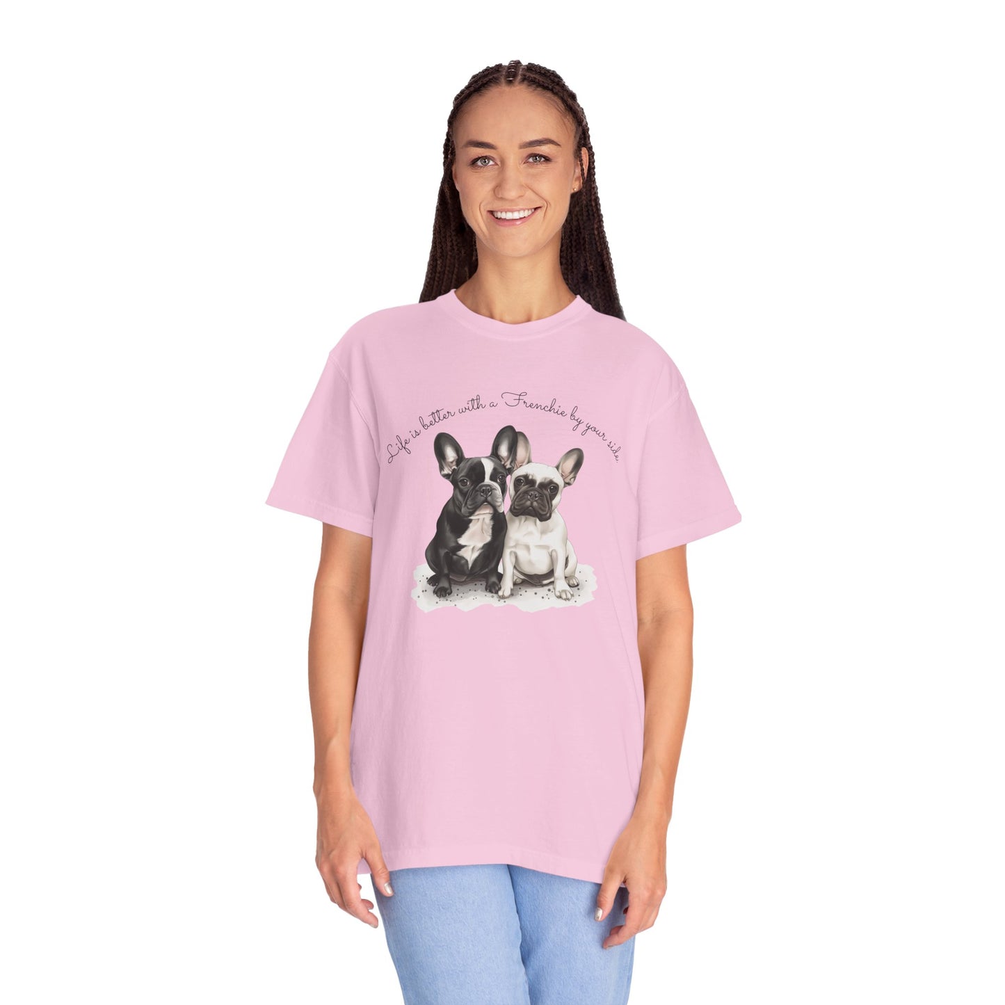 Life is better with a Frenchie by your side. - Unisex Garment-Dyed T-shirt