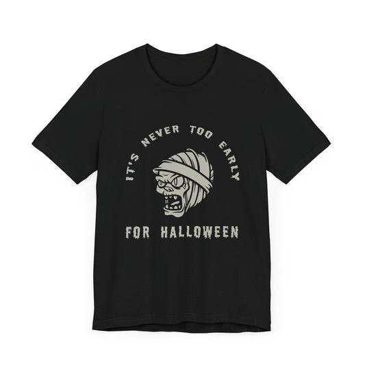 It's Never Too Early For Halloween - Unisex Jersey Short Sleeve Tee