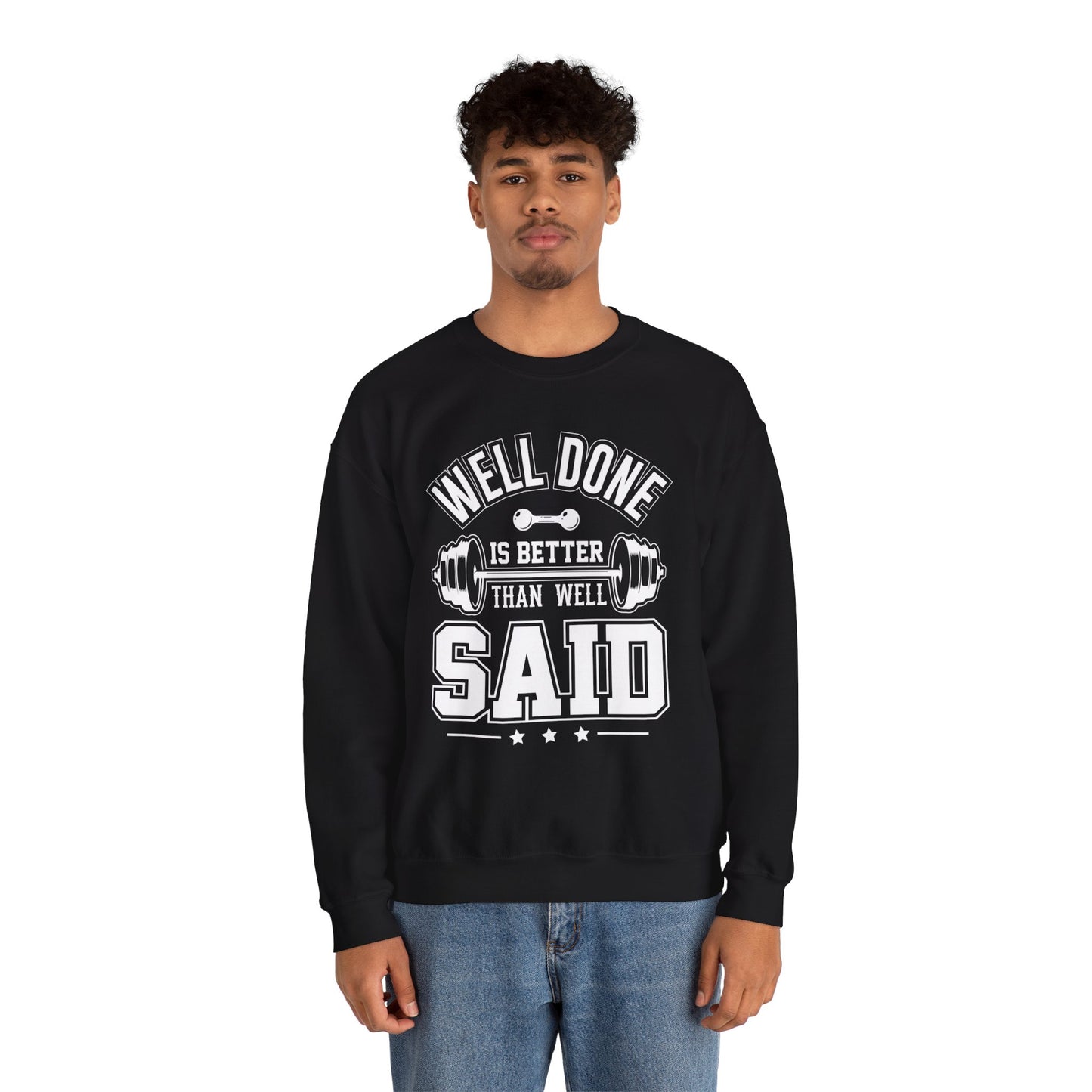 Well Done Is Better Than Well Said - Unisex Heavy Blend™ Crewneck Sweatshirt