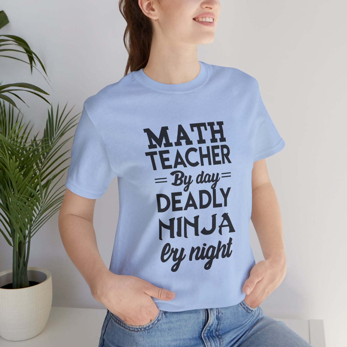 Math Teacher By Day,  Deadly Ninja By Night - Unisex Jersey Short Sleeve Tee