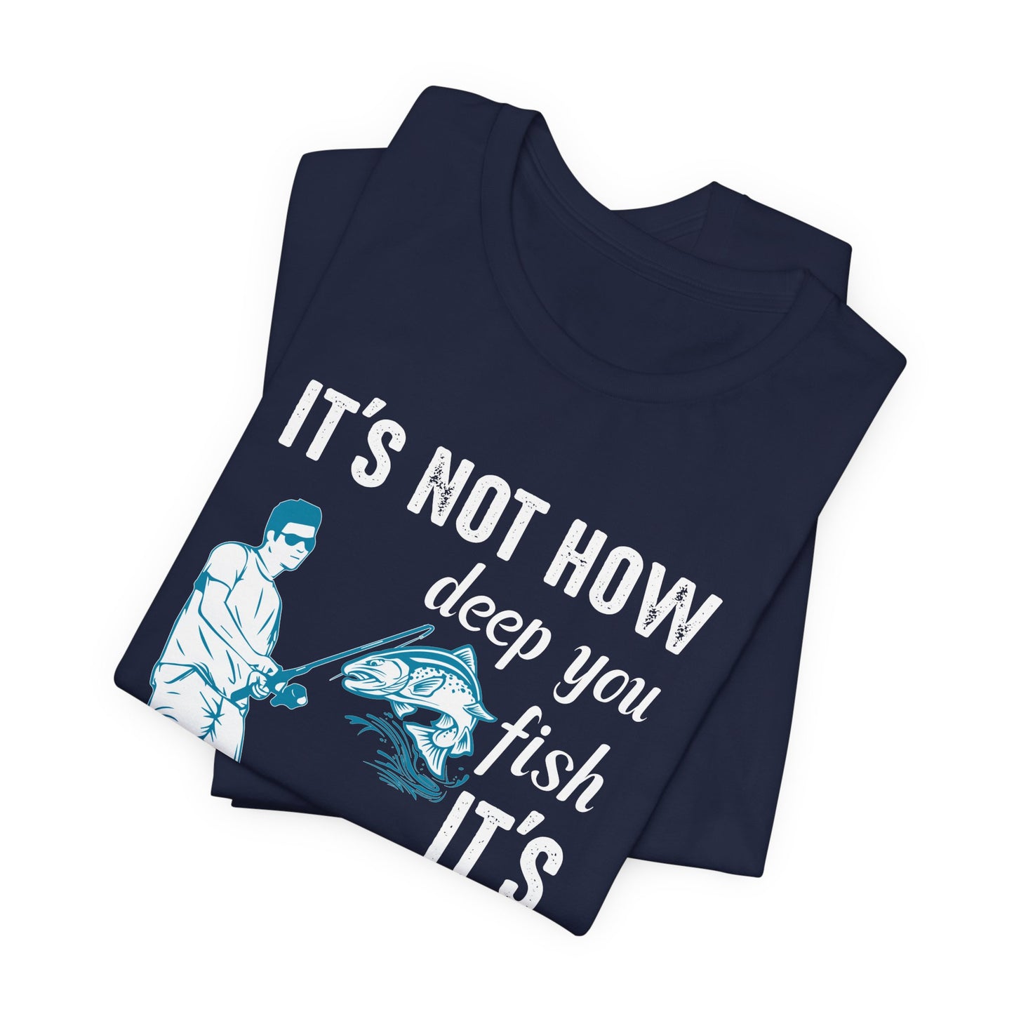 Fishing:  It's Not How Deep You Fish, It's How You Wiggle Your Worm - Unisex Jersey Short Sleeve Tee