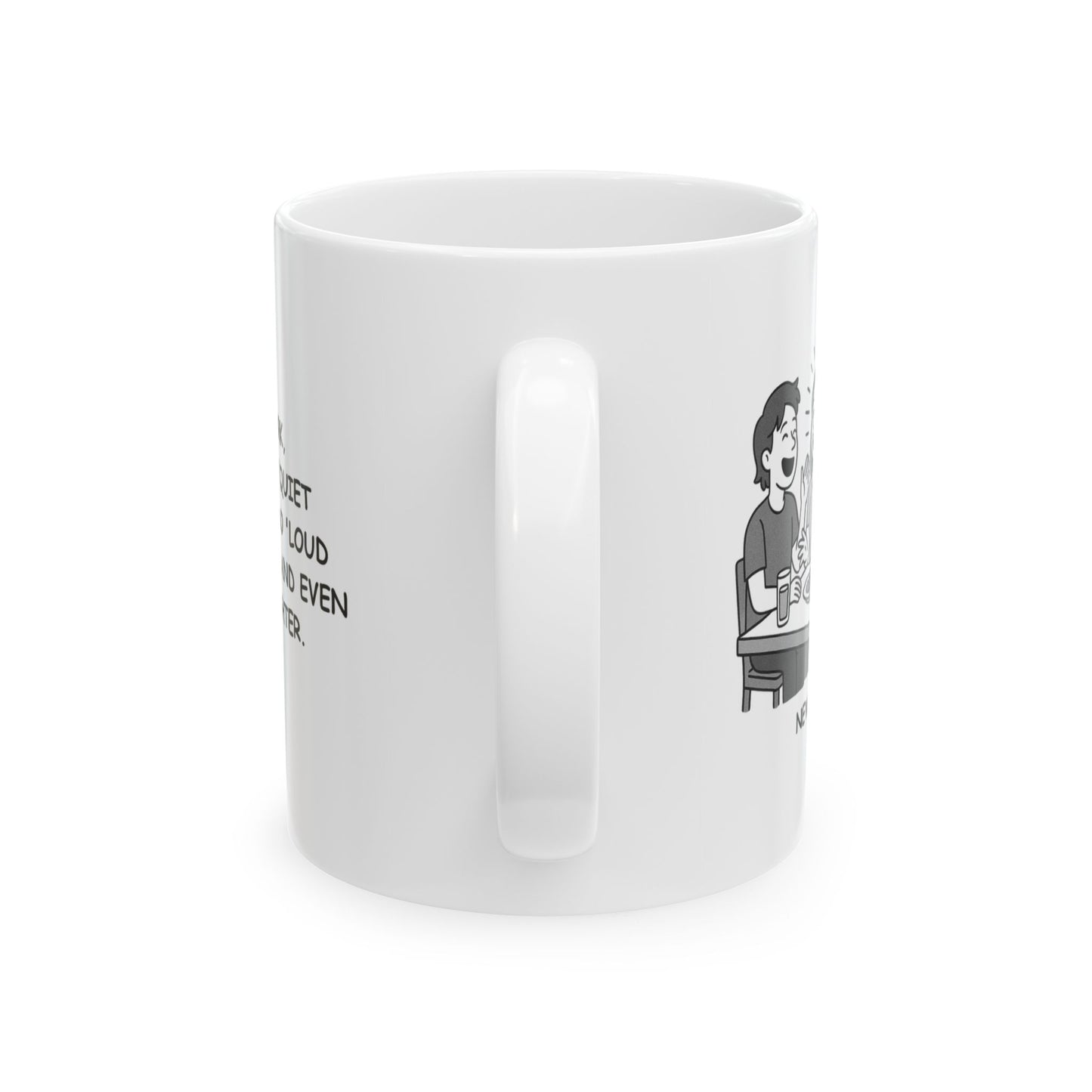 "In New York, we don’t do ‘quiet dinners’—we do 'loud conversations and even louder laughter.'" Ceramic Mug - 11oz & 15oz - 12848