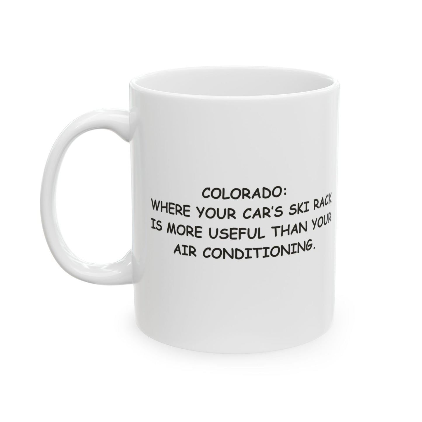 "Colorado: Where your car’s ski rack is more useful than your air conditioning." Ceramic Mug - 13429